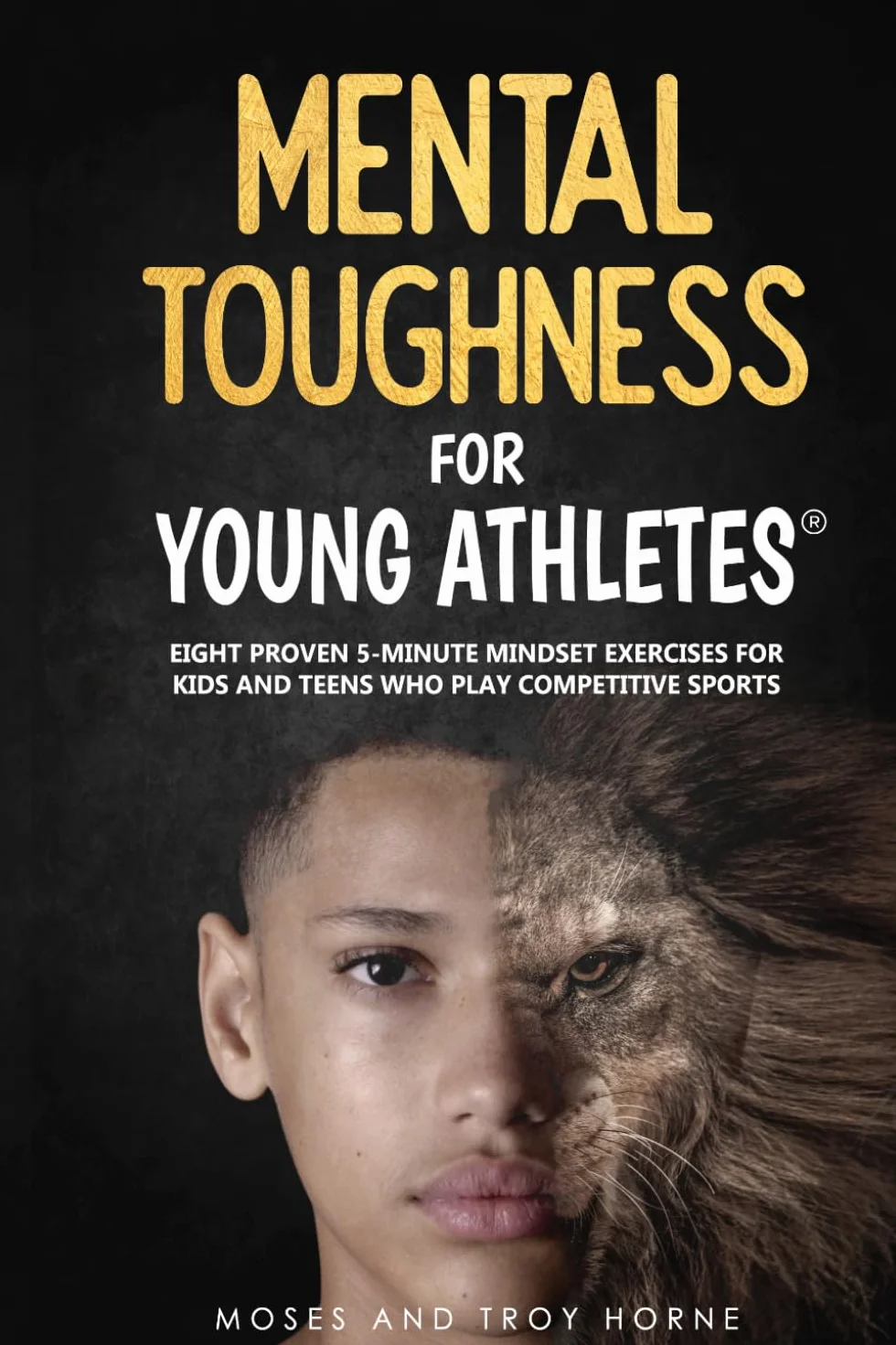 Mental Toughness For Young Athletes: Eight Proven 5-Minute Mindset Exercises For Kids And Teens