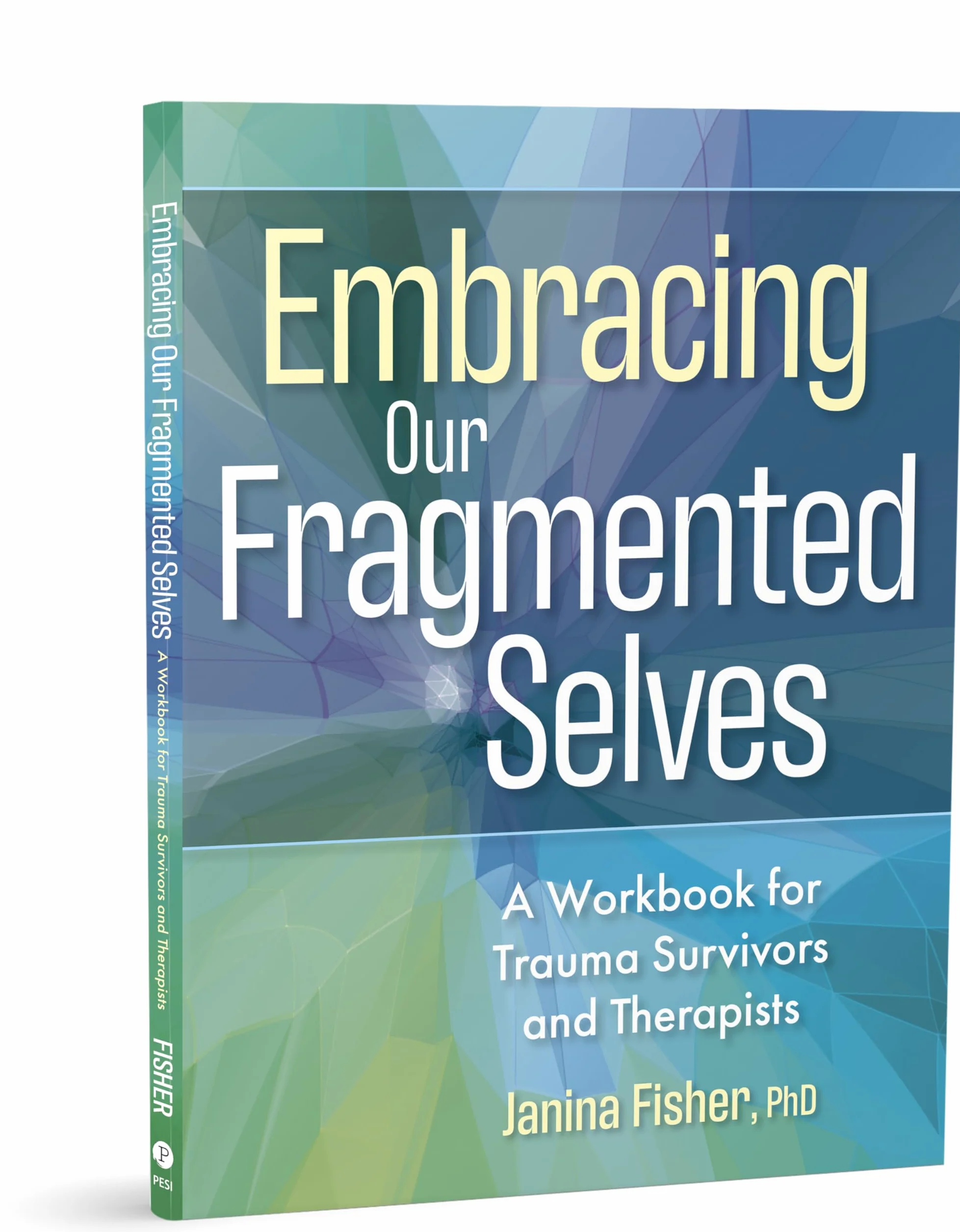 Embracing Our Fragmented Selves: A Workbook for Trauma Survivors and Therapists