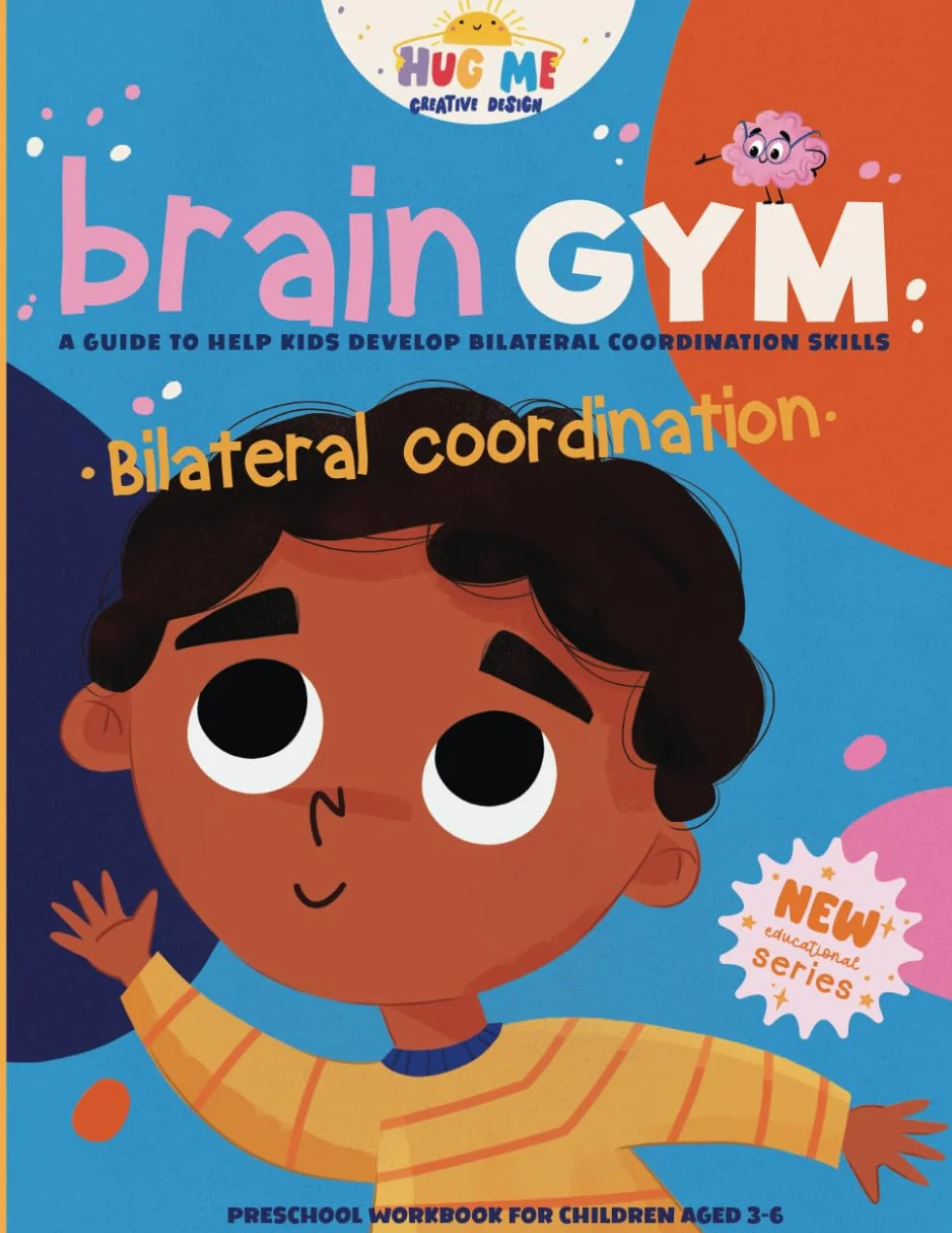 BrainGym: Essential Skills for Growing Minds. Bilateral Coordination for Kids Aged 3-6: A guide to help kids to develop bilateral coordination skills