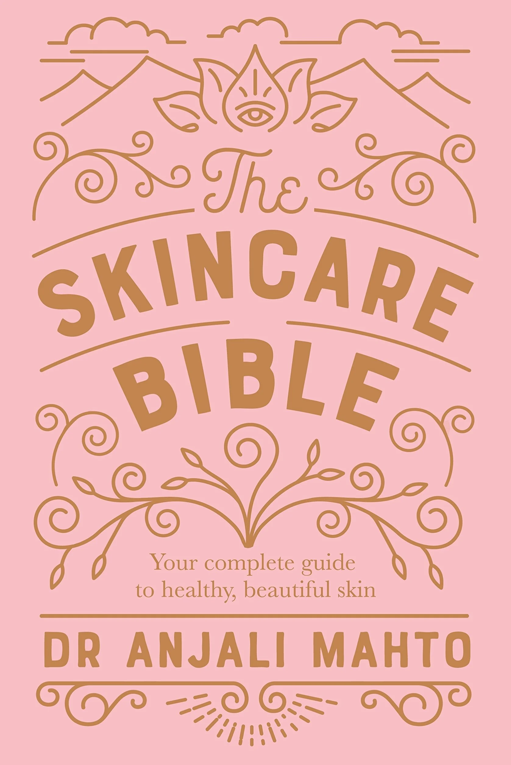 The Skincare Bible: Your essential guide to radiant, clear skin at any age from an expert dermatologist