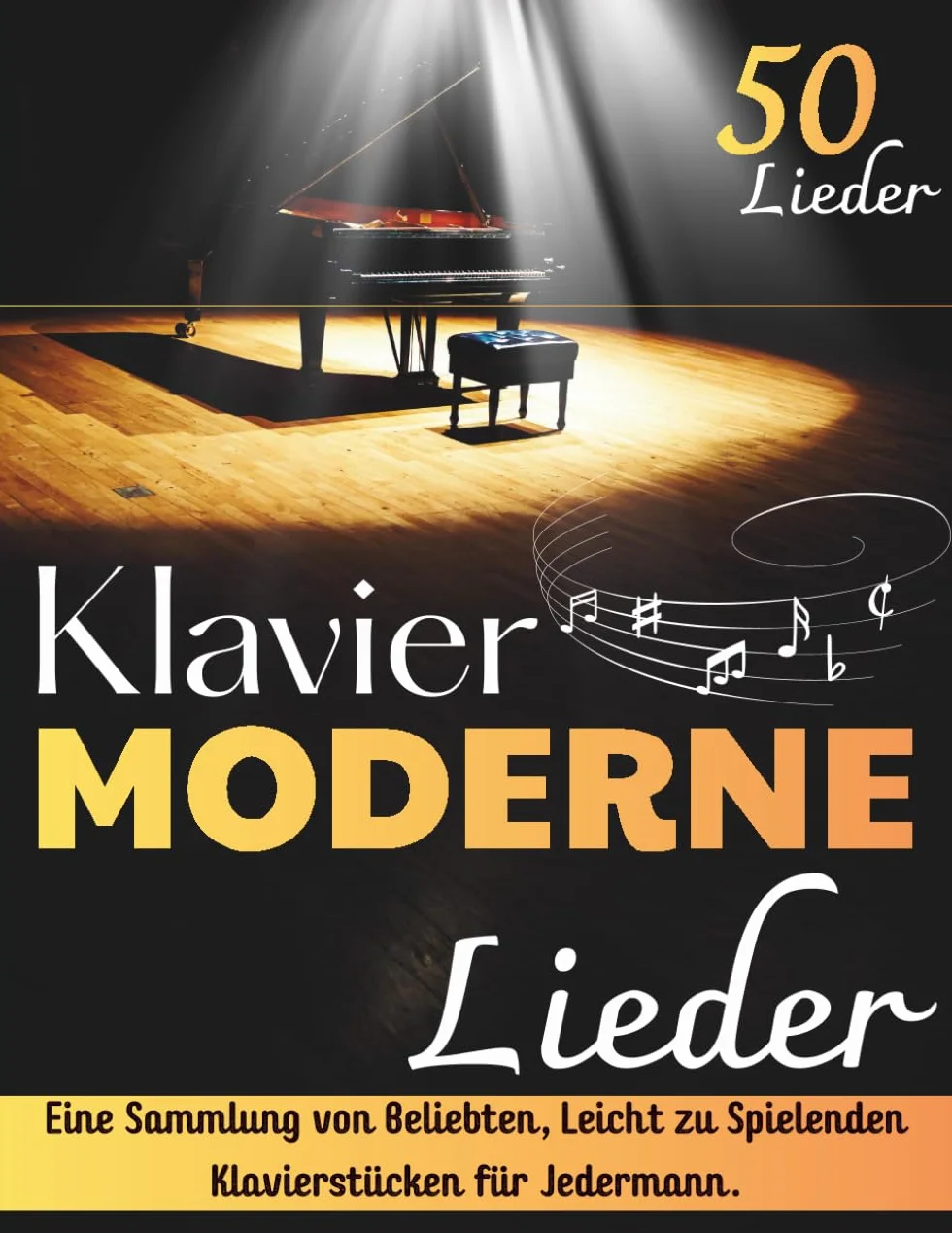 Klavier Moderne Lieder: 50 Beliebte Leicht zu Spielende Klavierstücke