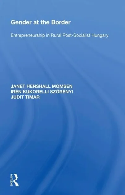 Gender at the Border: Entrepreneurship in Rural Post-Socialist Hungary