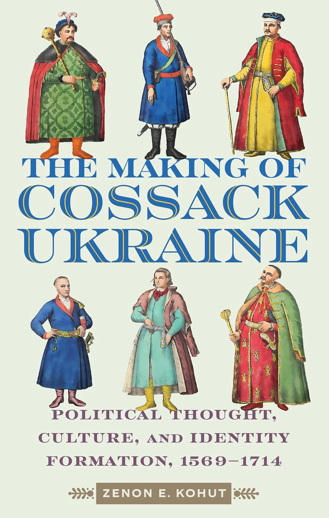 The Making of Cossack Ukraine: Political Thought, Culture, Identity Formation, 1569-1714