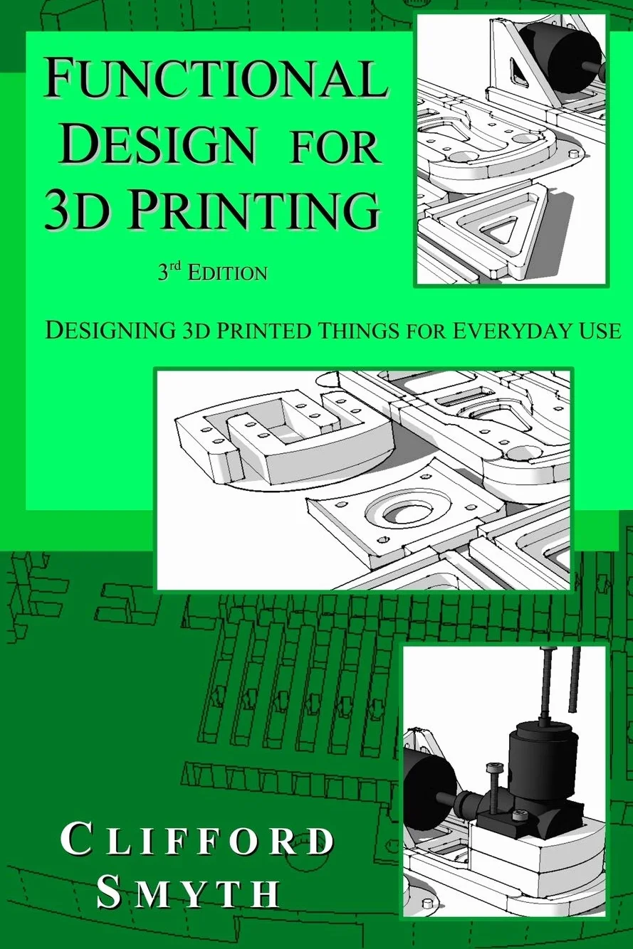 Functional Design for 3D Printing: Designing 3d printed things for everyday use - 3rd edition
