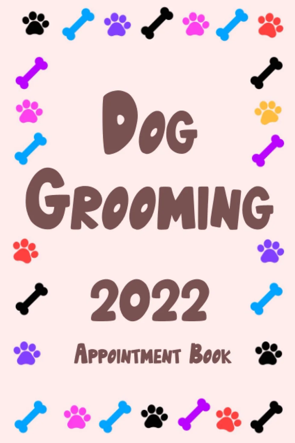 Dog Grooming Appointment Book 2022: Cute Planner for Groomer Weekly Schedule Agenda Logbook