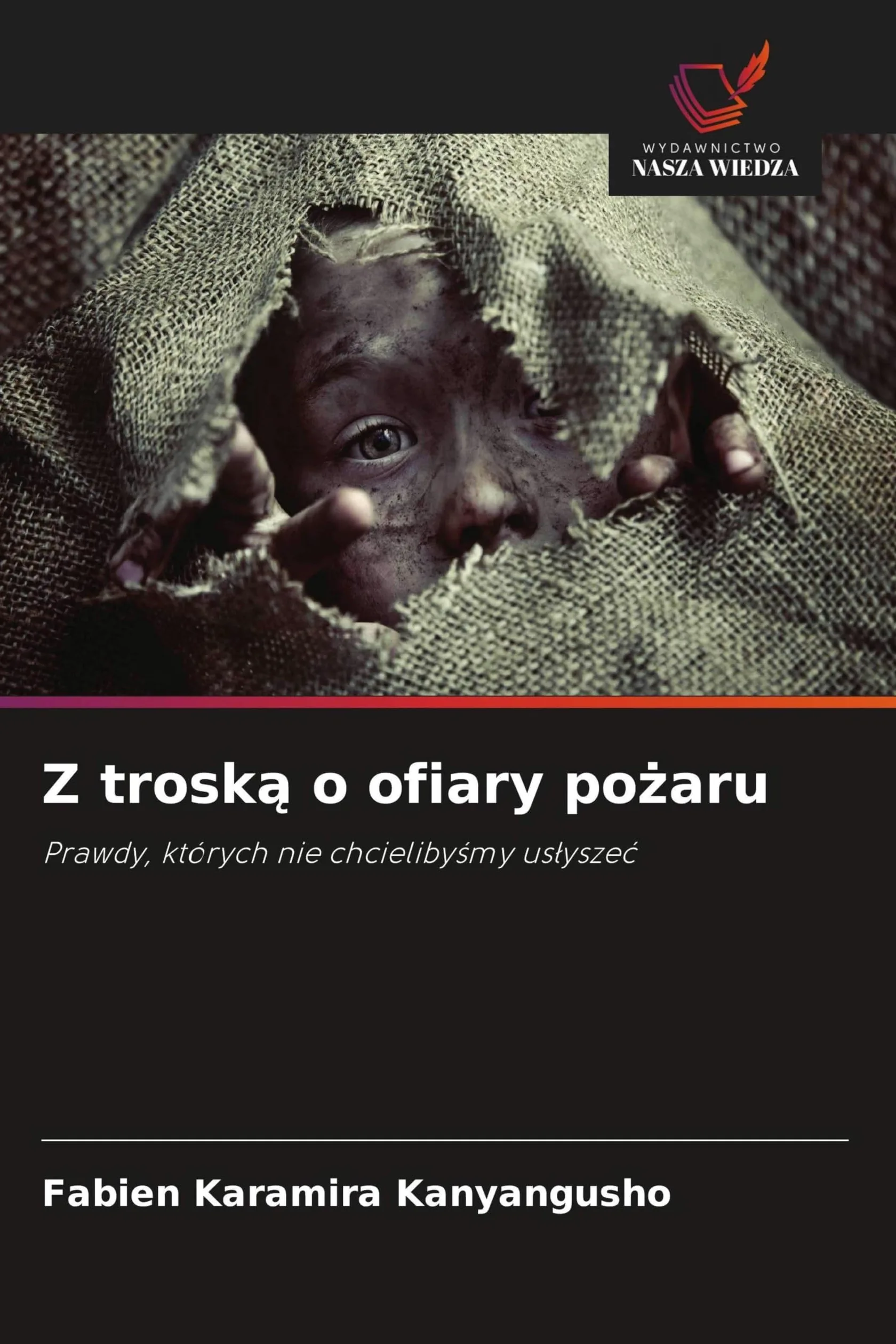 Z trosk¿ o ofiary po¿aru: Prawdy, których nie chcieliby¿my us¿ysze¿