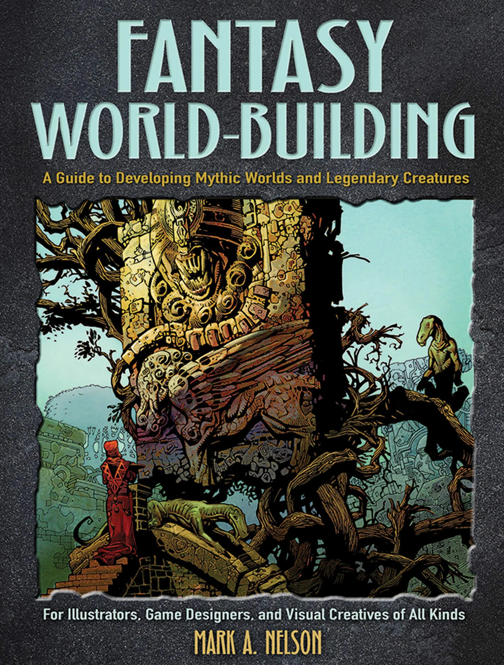 Fantasy World-Building: A Guide to Developing Mythic Worlds and Legendary Creatures