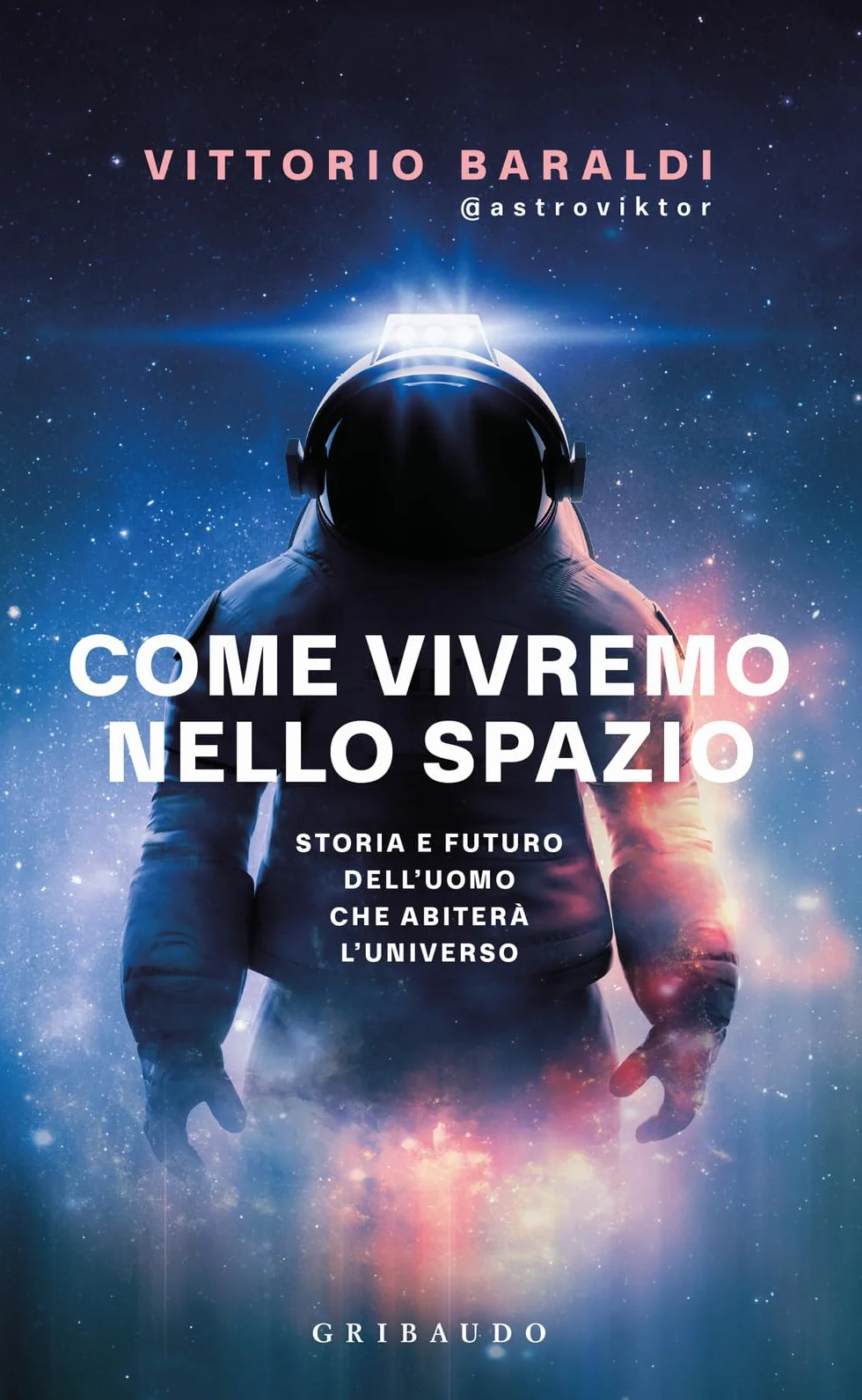 Come vivremo nello spazio: Storia e futuro dell'uomo nell'universo