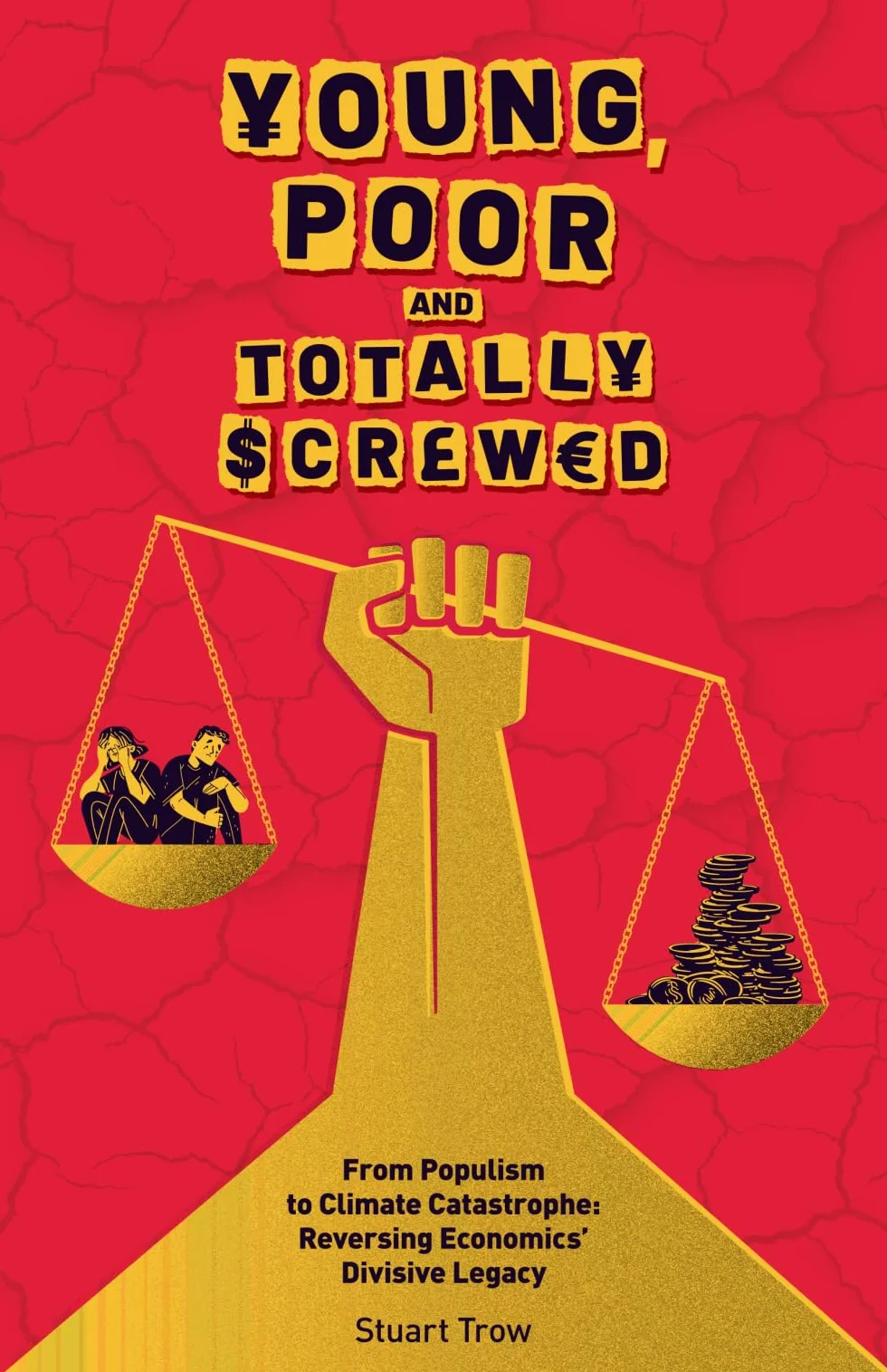 Young, Poor and Totally Screwed: From Populism to Climate Catastrophe: Reversing Economics' Divisive Legacy