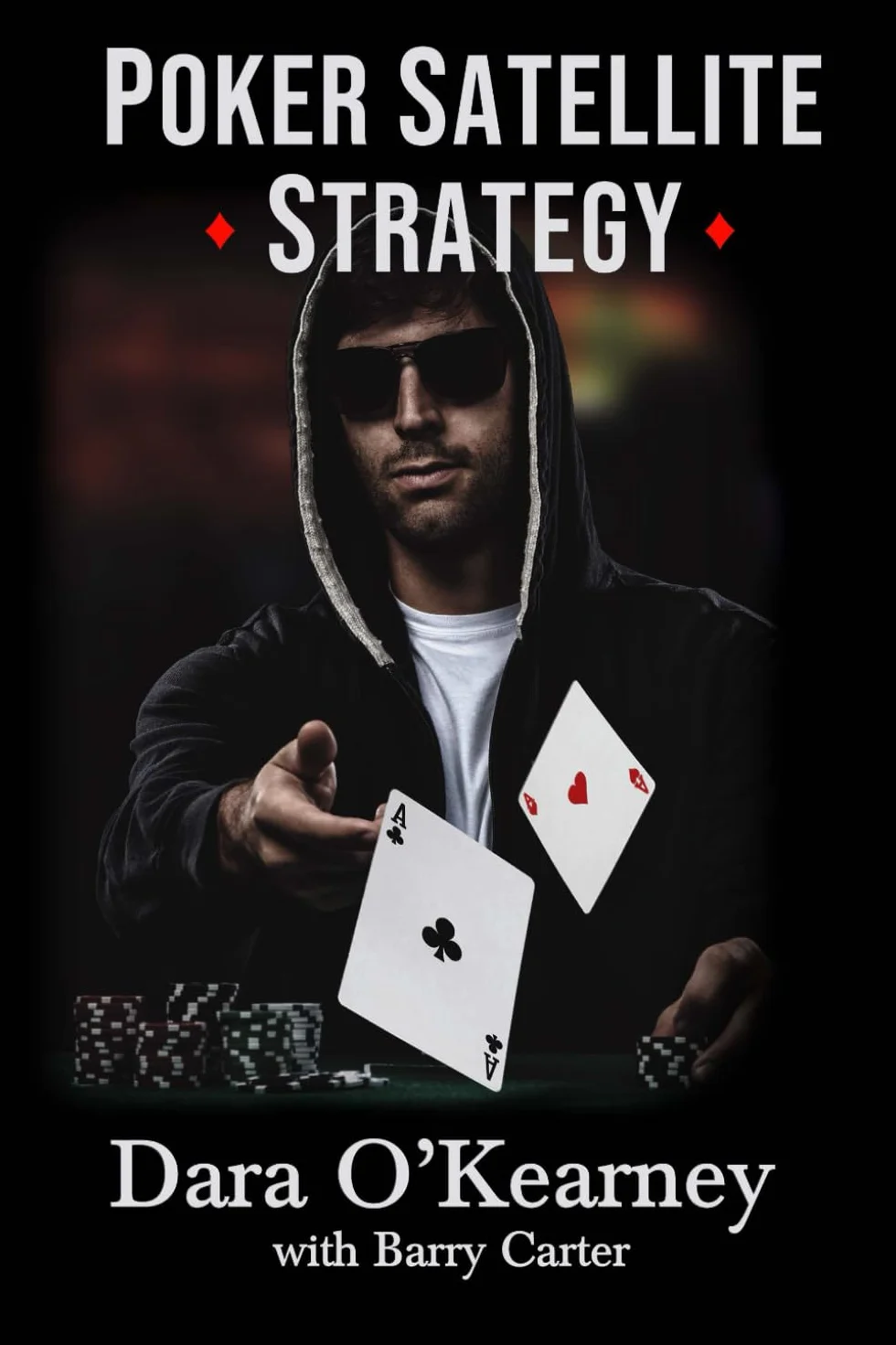 Poker Satellite Strategy: How to qualify for the main events of high stakes live and online poker tournaments: How to qualify for the main events of live and online high stakes poker tournaments