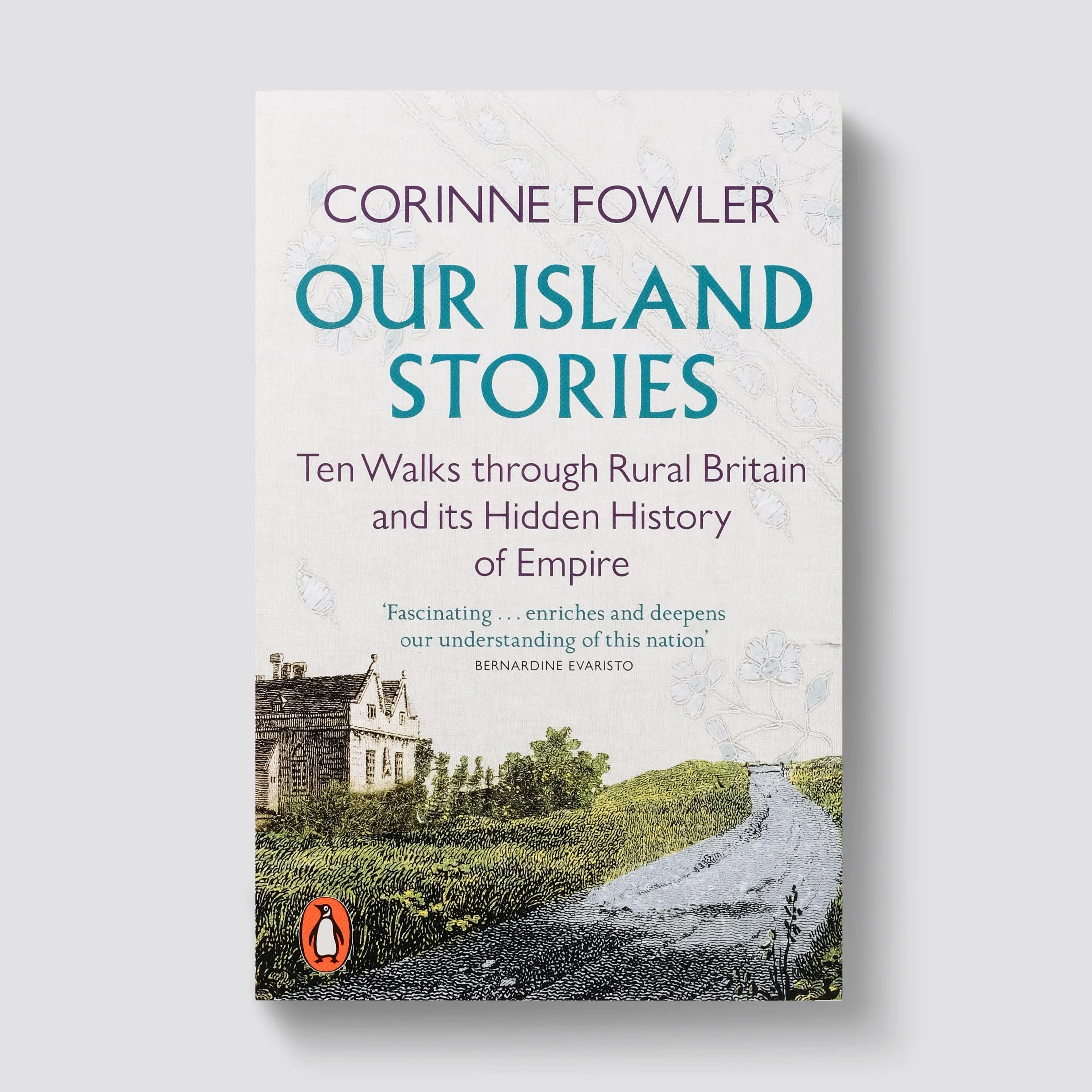 Our Island Stories: Ten Walks through Rural Britain and Its Hidden History of Empire