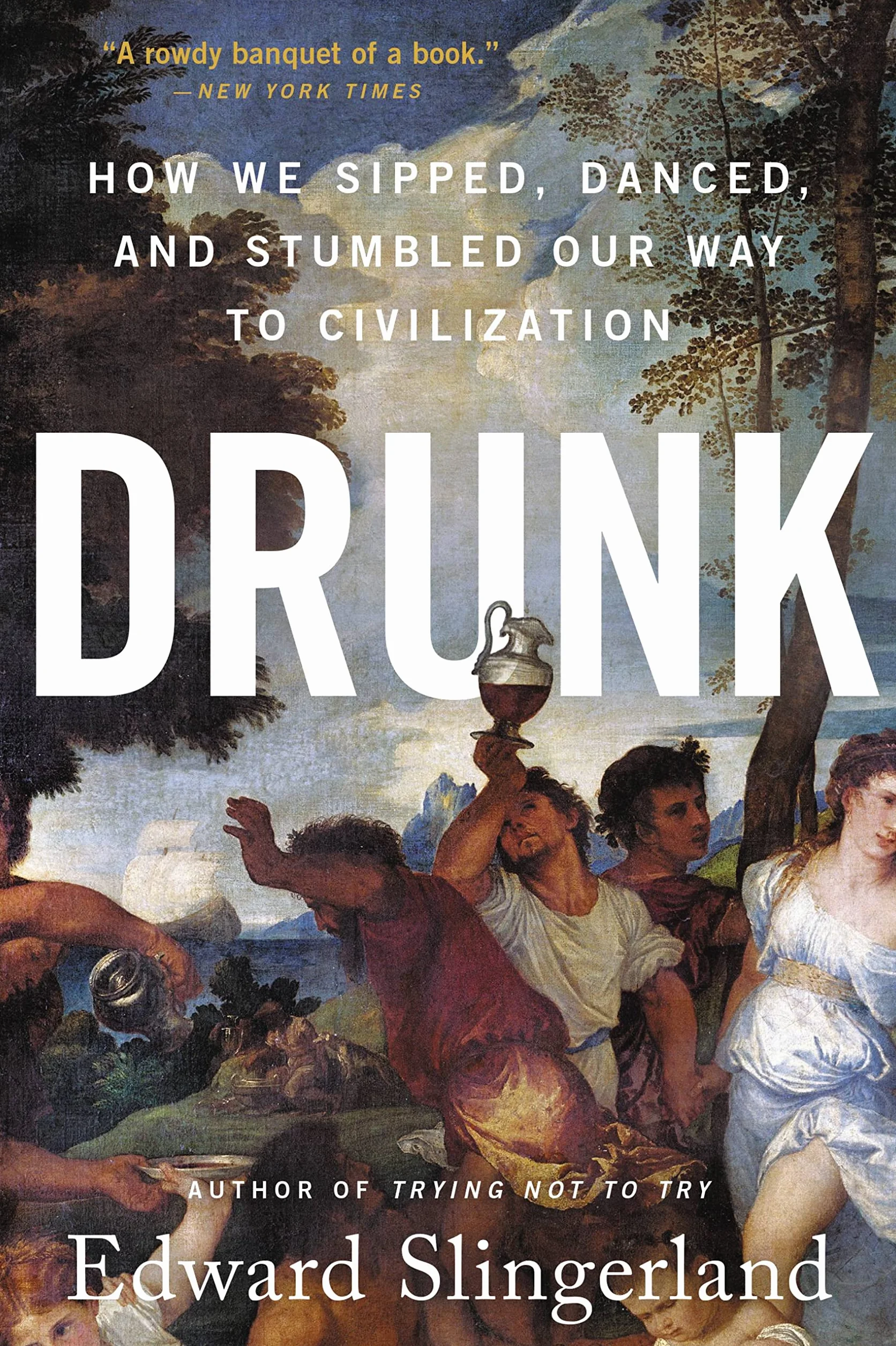 Drunk: How We Sipped, Danced, and Stumbled Our Way to Civilization