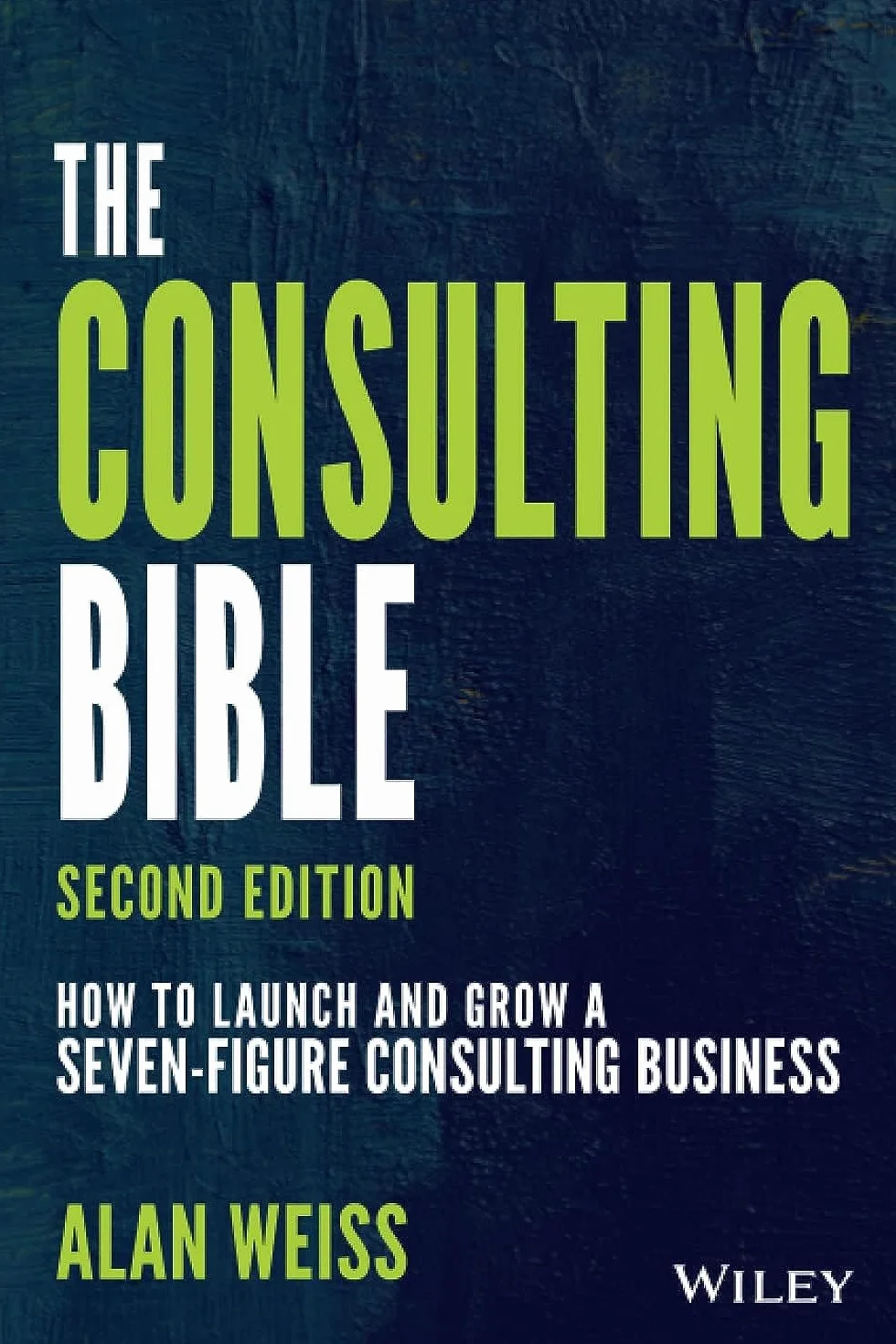 The Consulting Bible: How to Launch and Grow a Seven-Figure Consulting Business