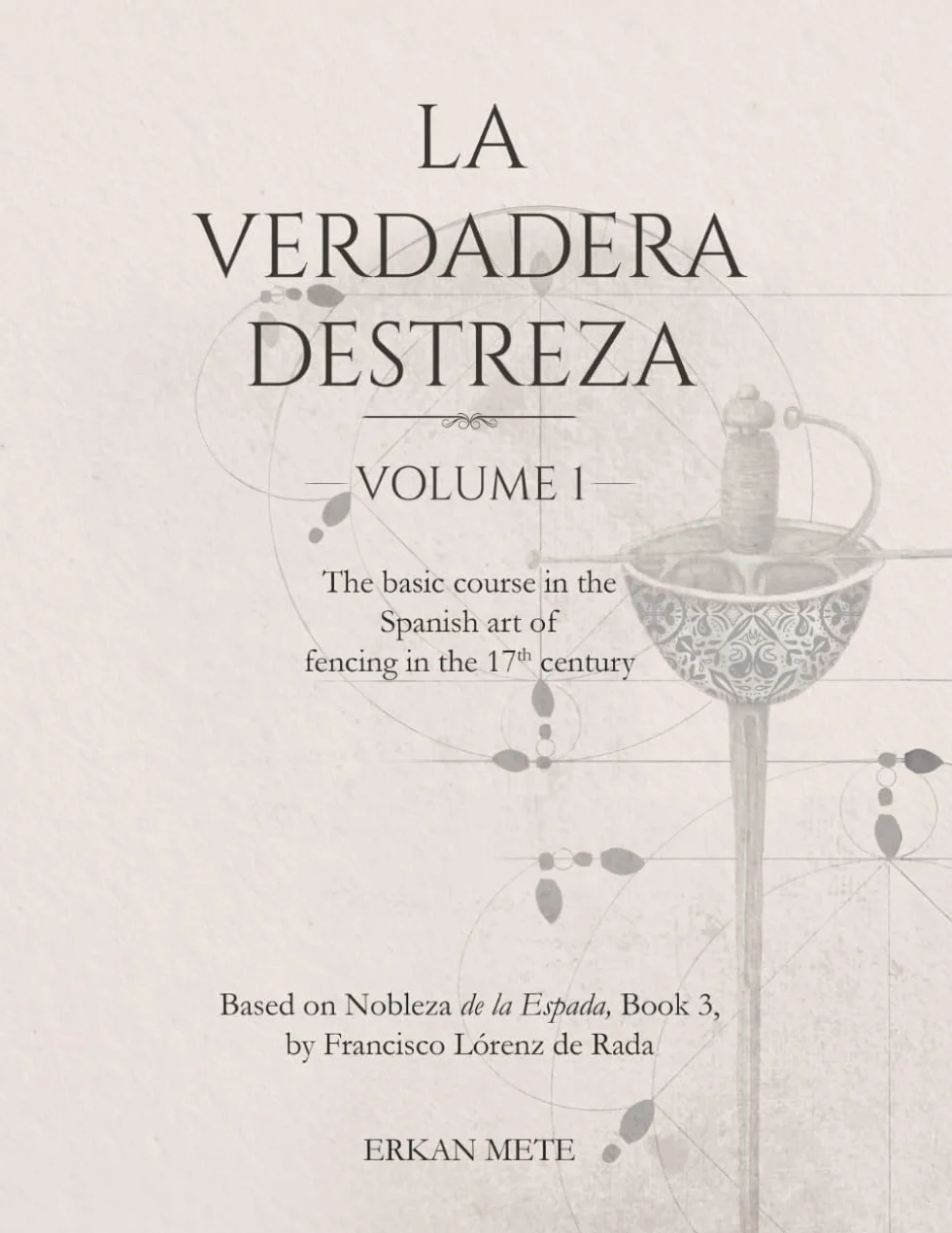 La Verdadera Destreza Volume 1: Basic Course Spanish Art of Fencing 17th Century