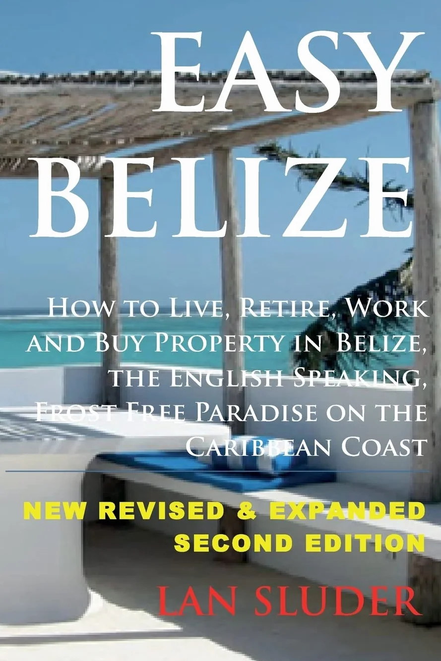 Easy Belize: How to Live, Retire, Work and Buy Property in Belize, the English Sp