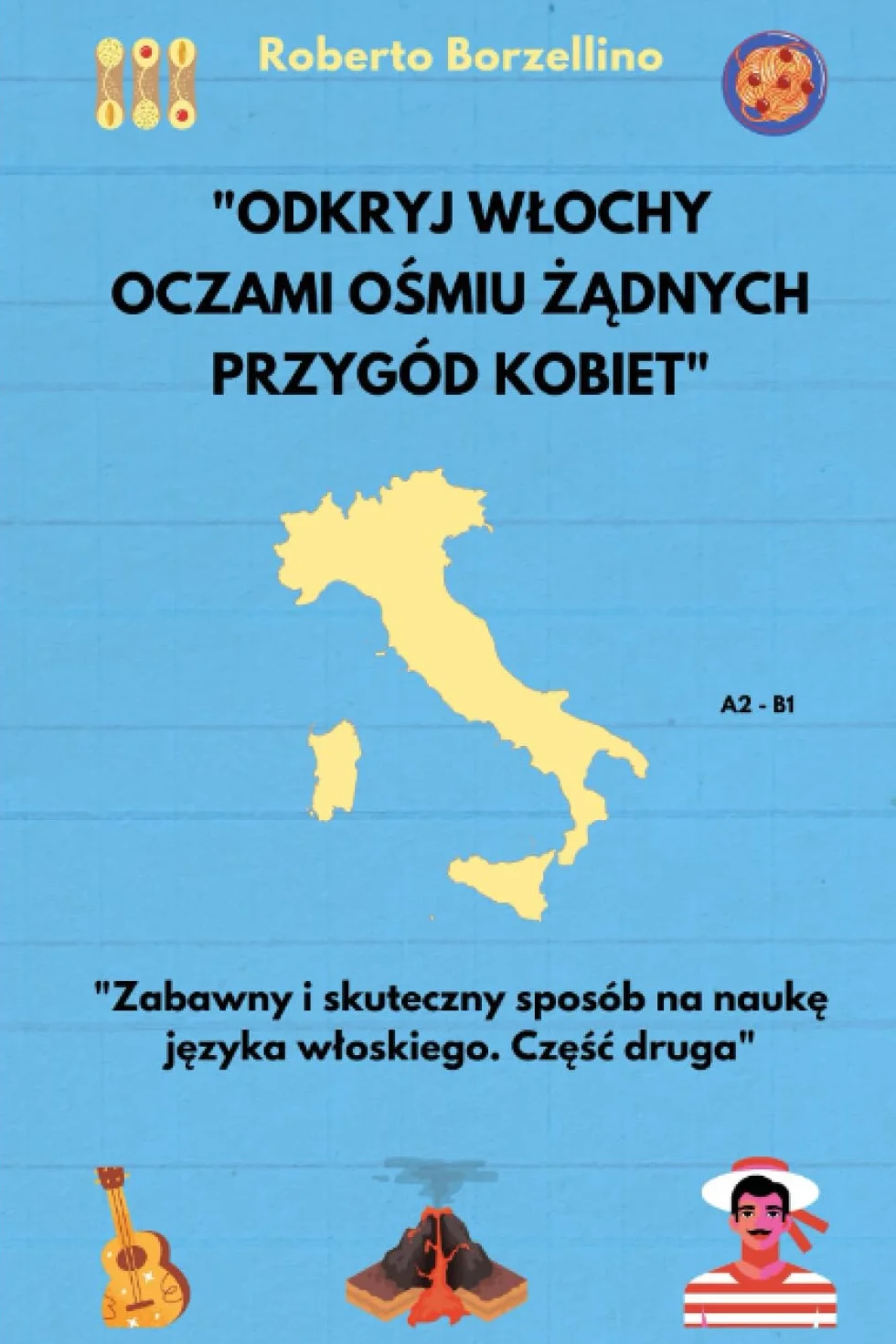 "Odkryj Włochy oczami ośmiu żądnych przygód kobiet: Zabawny i skuteczny sposób na naukę języka włoskiego. Seria 2": Zabawny i skuteczny sposób na naukę języka wloskiego. Seria 2"