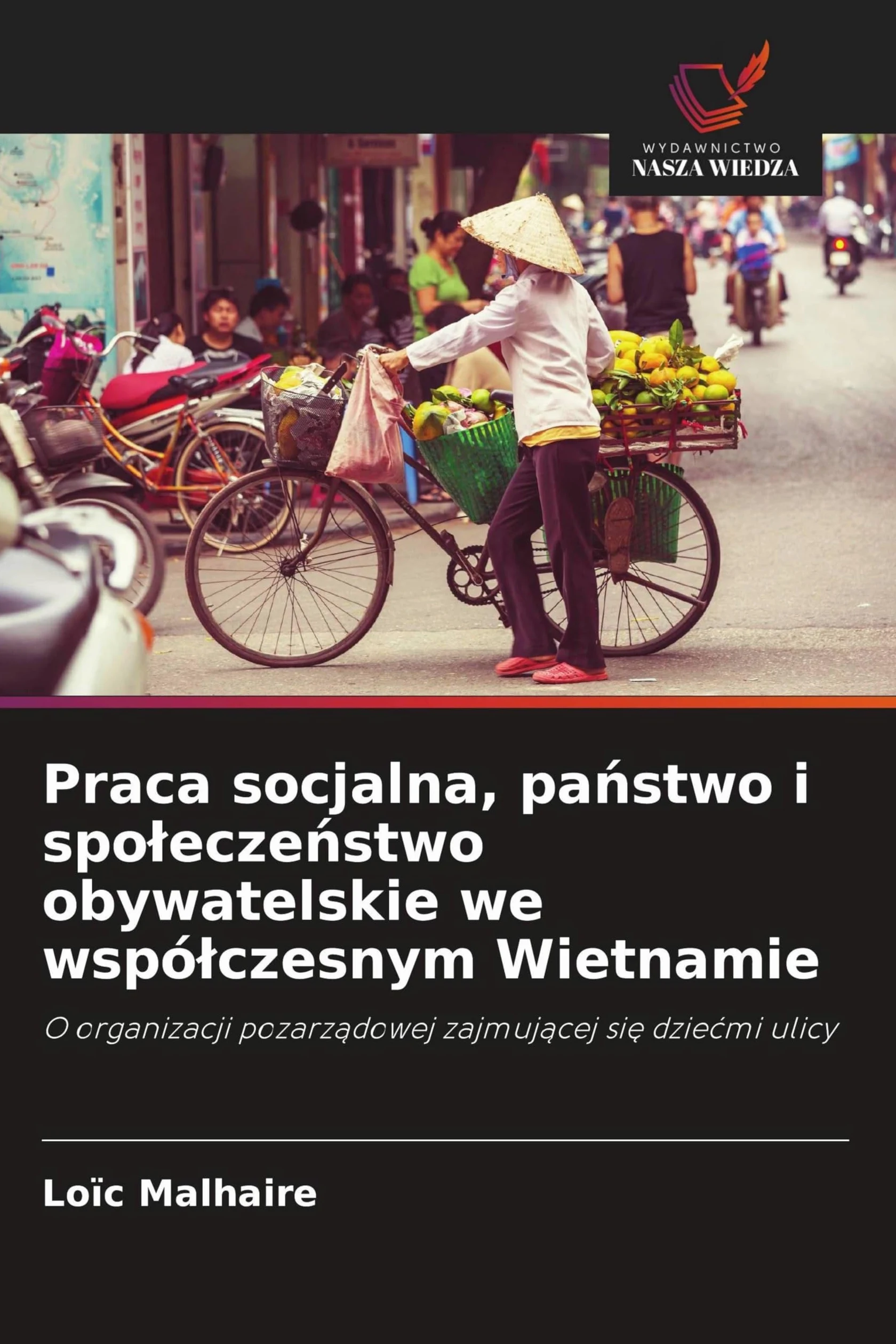 Praca socjalna, pa¿stwo i spo¿ecze¿stwo obywatelskie we wspó¿czesnym Wietnamie: O organizacji pozarz¿dowej zajmuj¿cej si¿ dzie¿mi ulicy