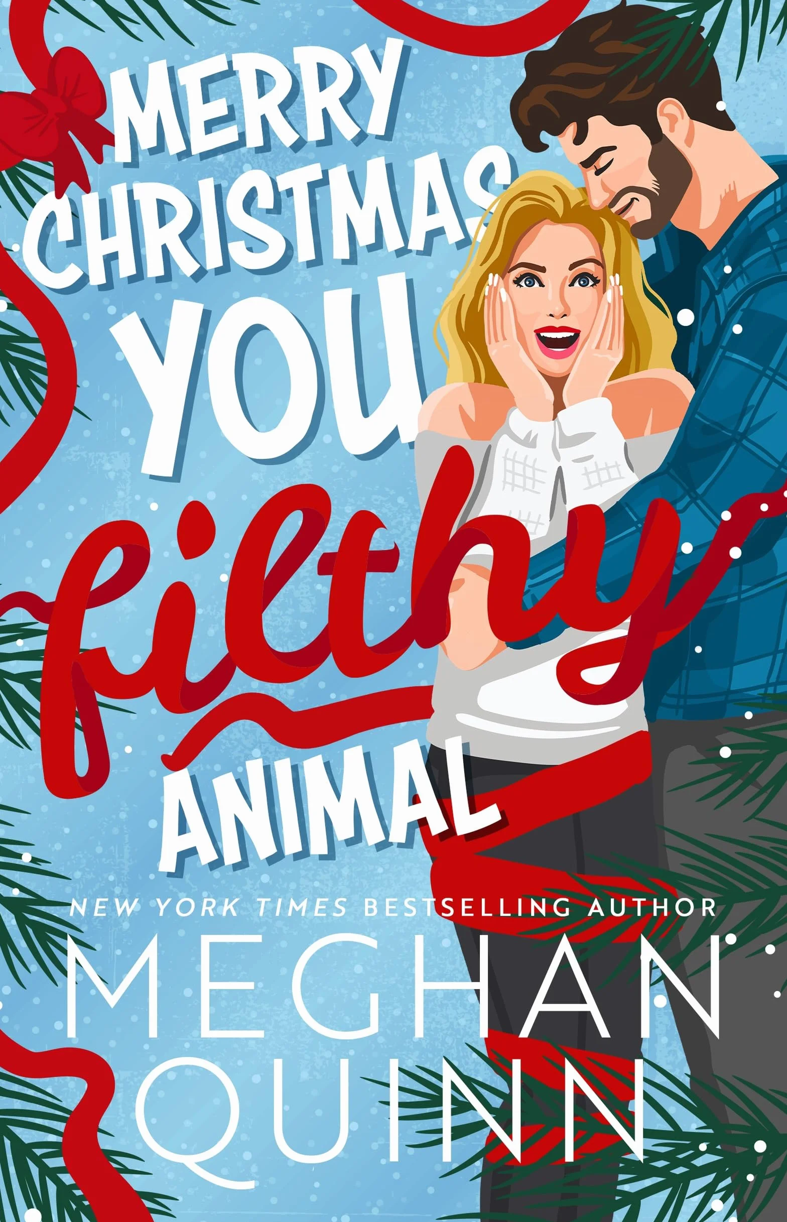 Merry Christmas, You Filthy Animal: A brand new, totally steamy and hilarious small-town, rivals-to-lovers festive romantic comedy