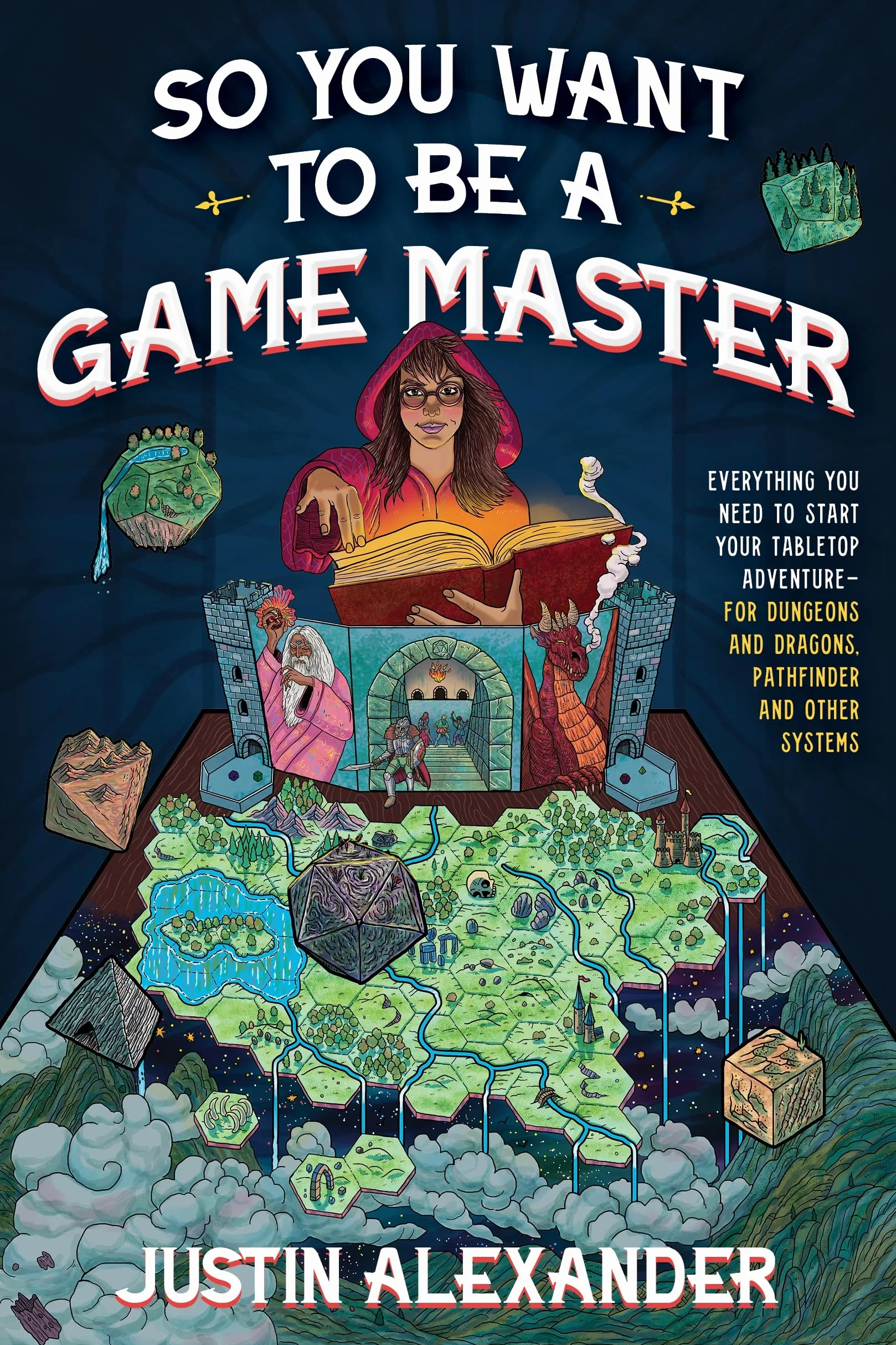 So You Want To Be A Game Master: Everything You Need to Start Your Tabletop Adventure for Dungeons and Dragons, Pathfinder, and Other Systems