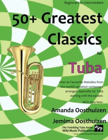 50+ Greatest Classics for Tuba: Instantly recognisable tunes by the world's greatest composers arranged especially for the tuba, starting with the easiest