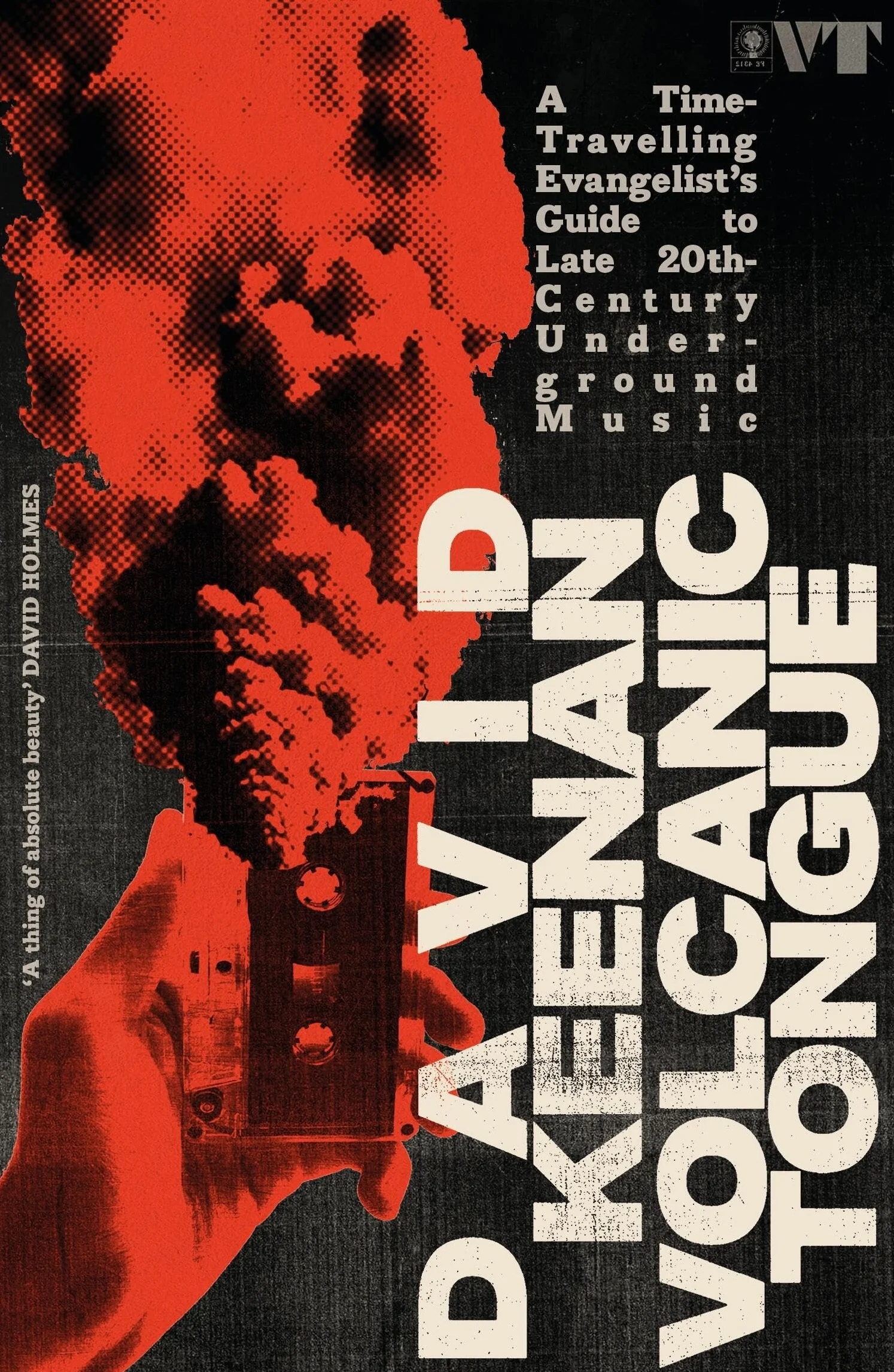 Volcanic Tongue: A Time-Travelling Evangelist's Guide to Late 20th-Century Underground Music