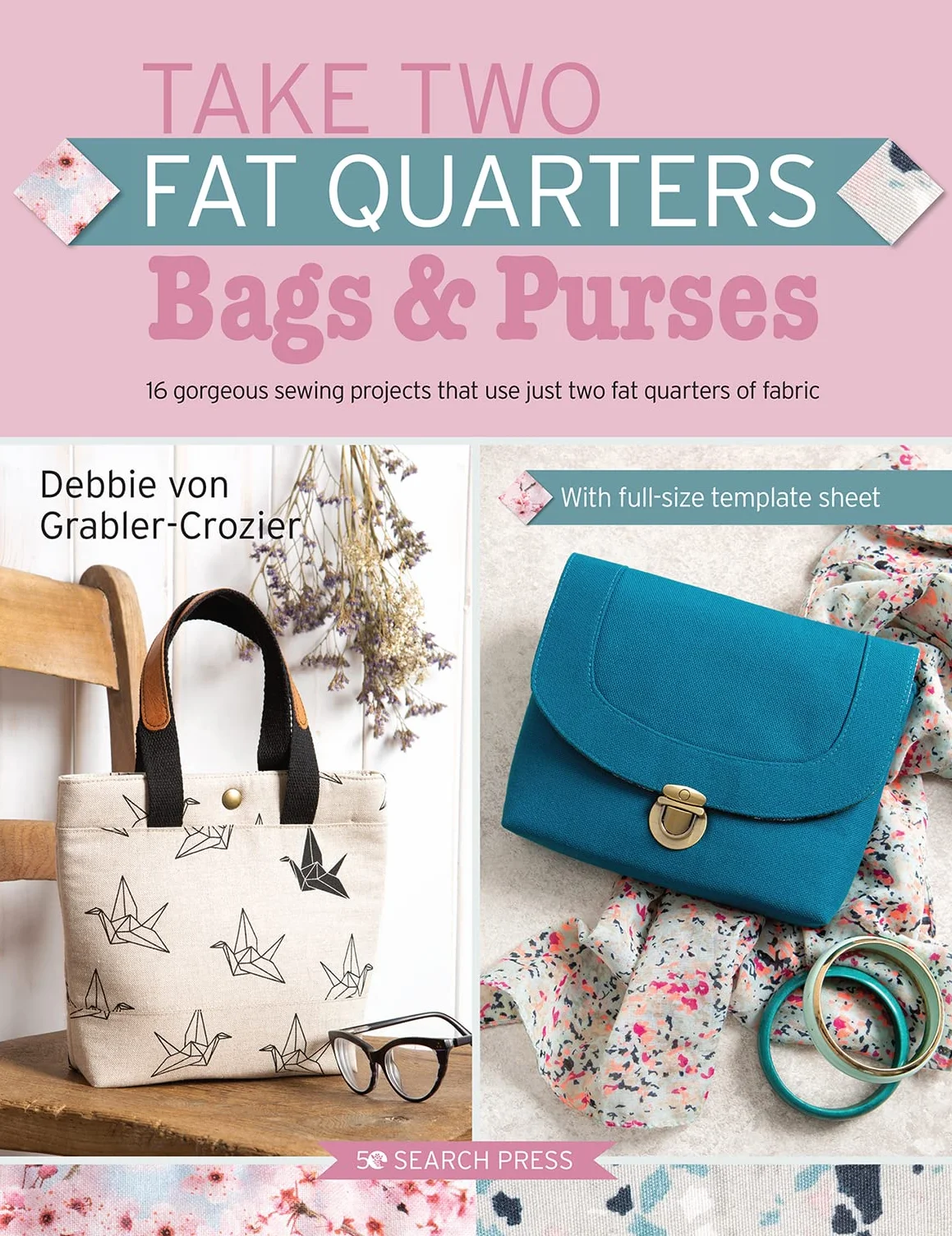 Take Two Fat Quarters: Bags & Purses: 16 Sewing Projects