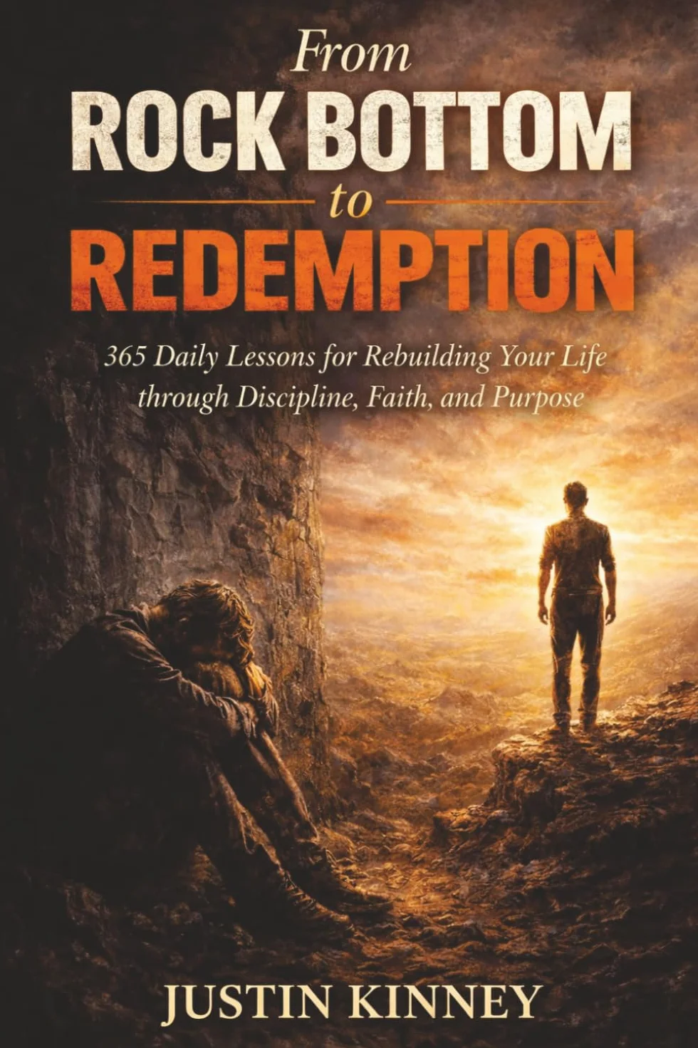 From Rock Bottom to Redemption: 365 Daily Lessons for Rebuilding Your Life through Discipline, Faith, and Purpose