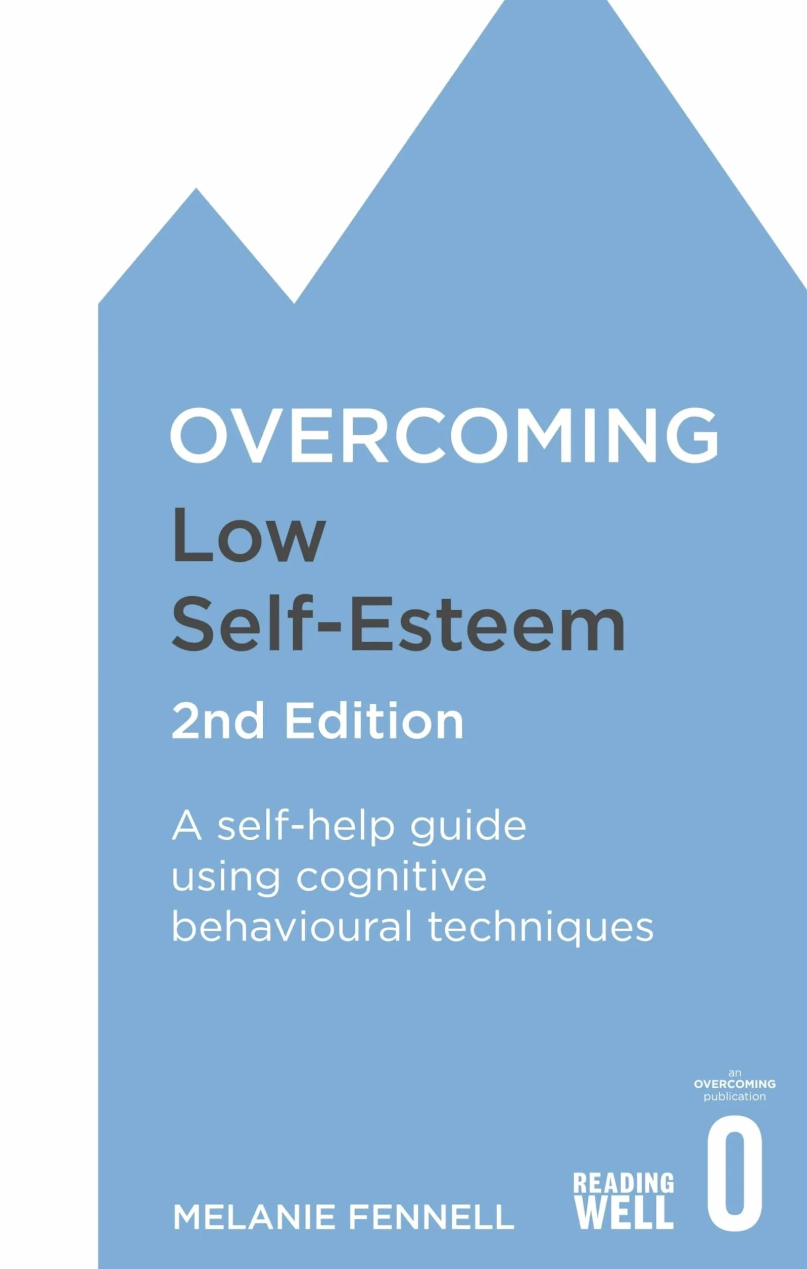 Overcoming Low Self-Esteem 2nd Edition: Self-Help Guide Using Cognitive Behavioural Techniques
