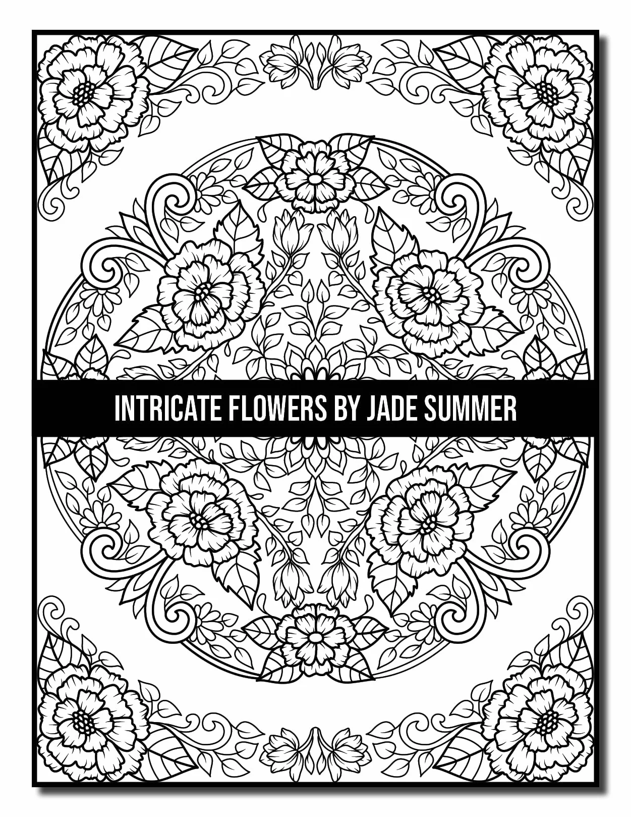 Intricate Flowers: An Adult Coloring Book with 50 Detailed Flower Designs for Relaxation and Stress Relief