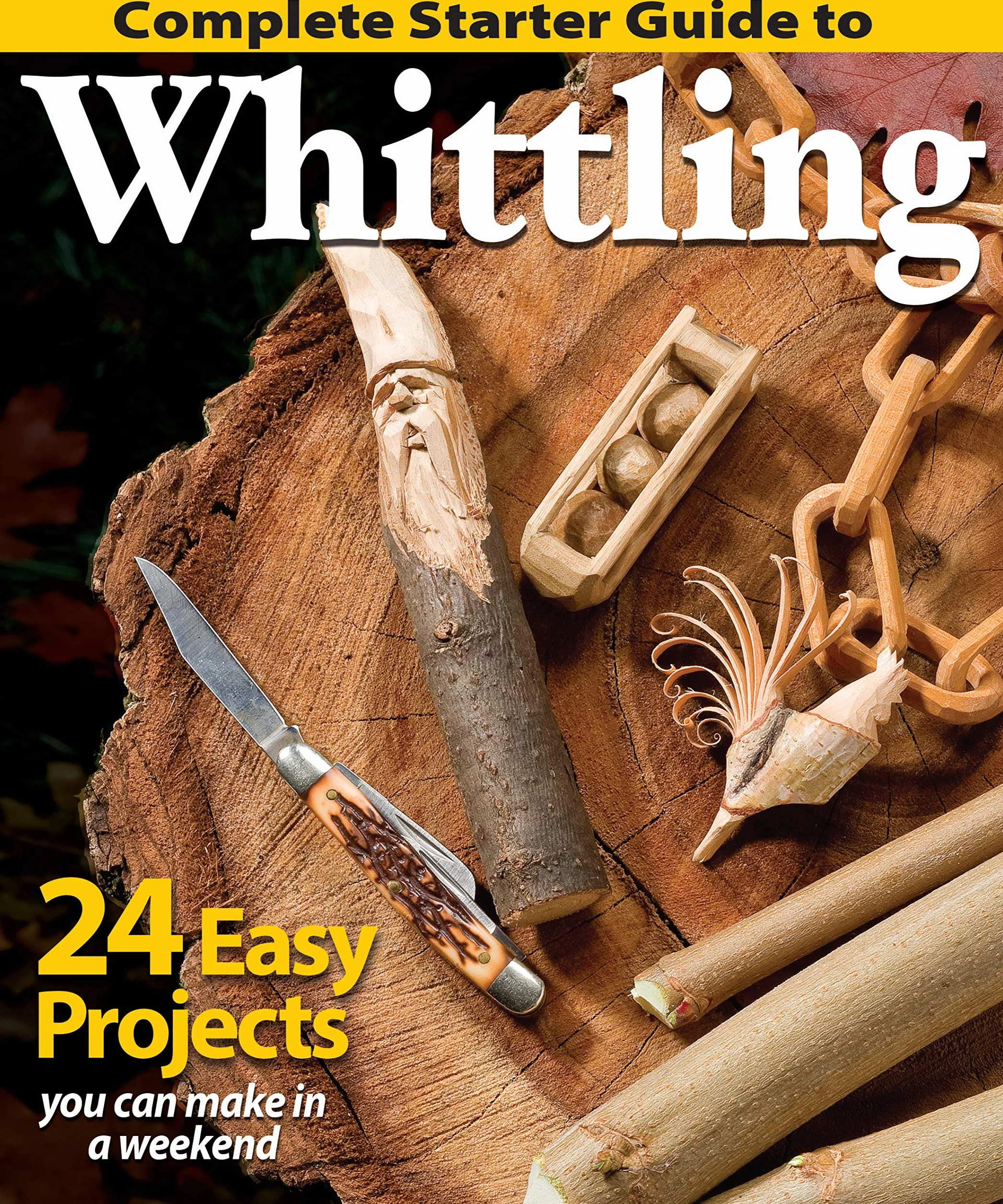 Whittling Starter Guide: 24 Easy Projects for Weekend