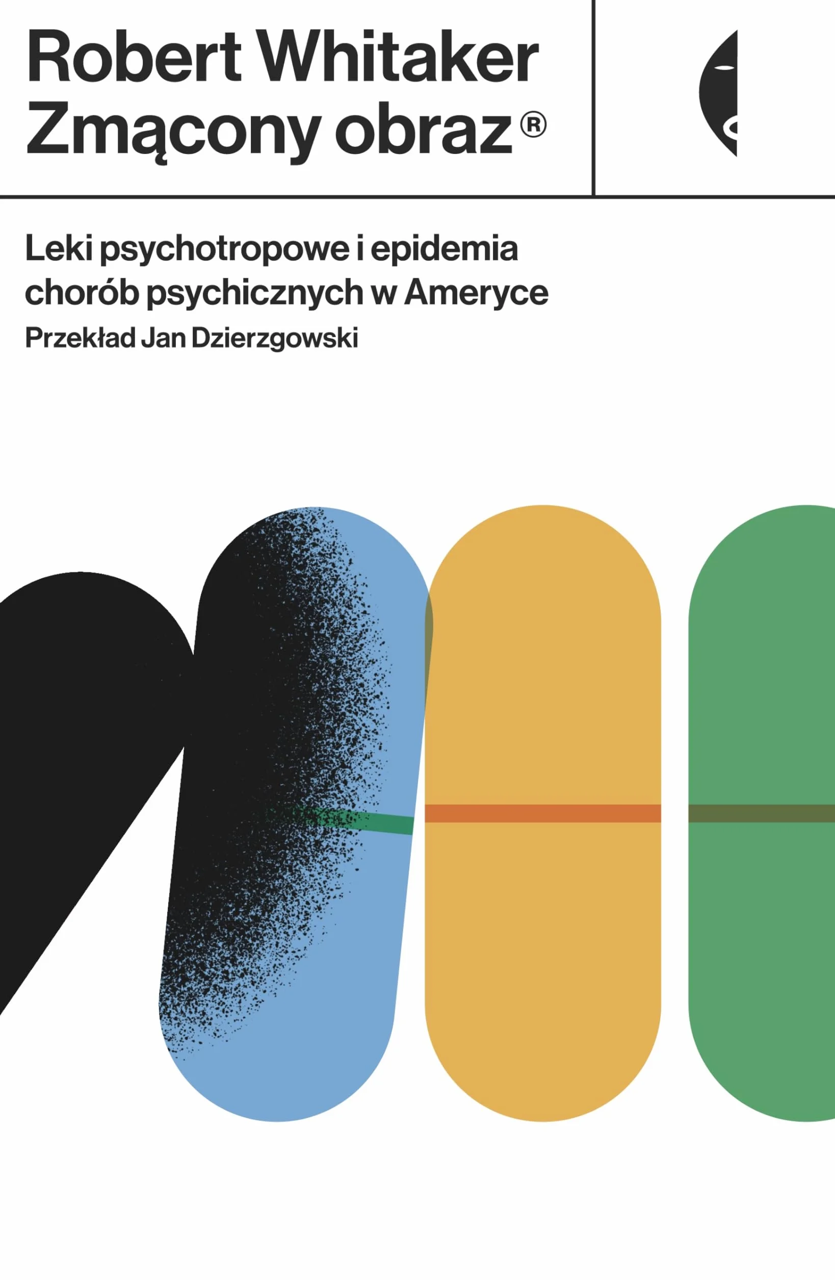 ZMĄCONY OBRAZ: Leki psychotropowe i epidemia chorób psychicznych w Ameryce