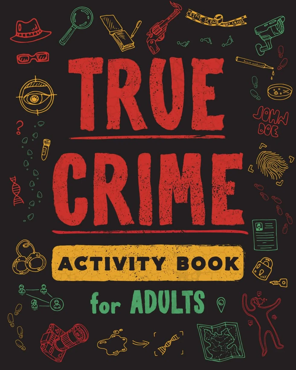 True Crime Activity Book for Adults: Over 100 Activities - Trivia, Puzzles, Coloring Pages, Memes