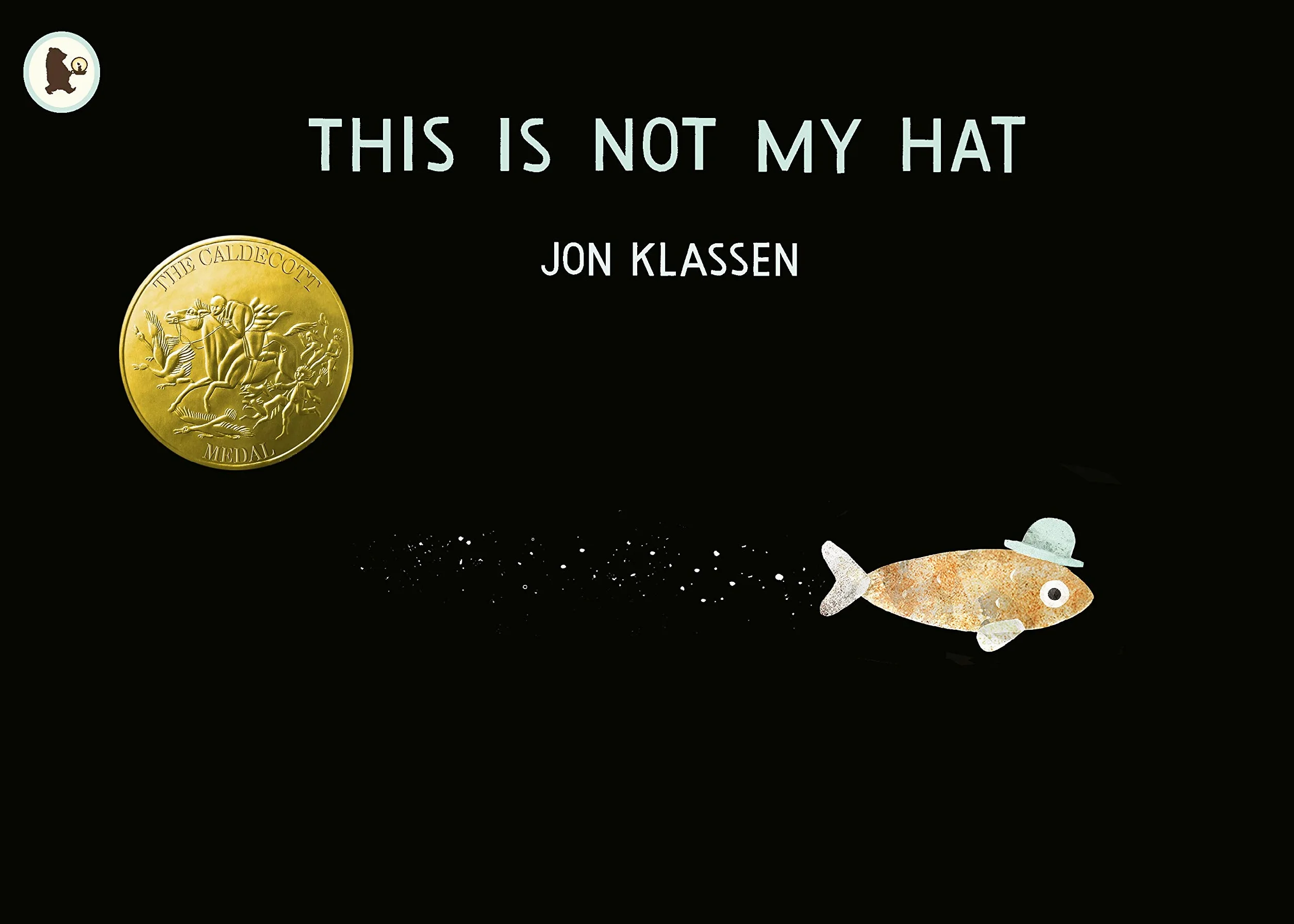 This Is Not My Hat: The multi-award-winning and bestselling picture book from Jon Klassen, creator of I WANT MY HAT BACK