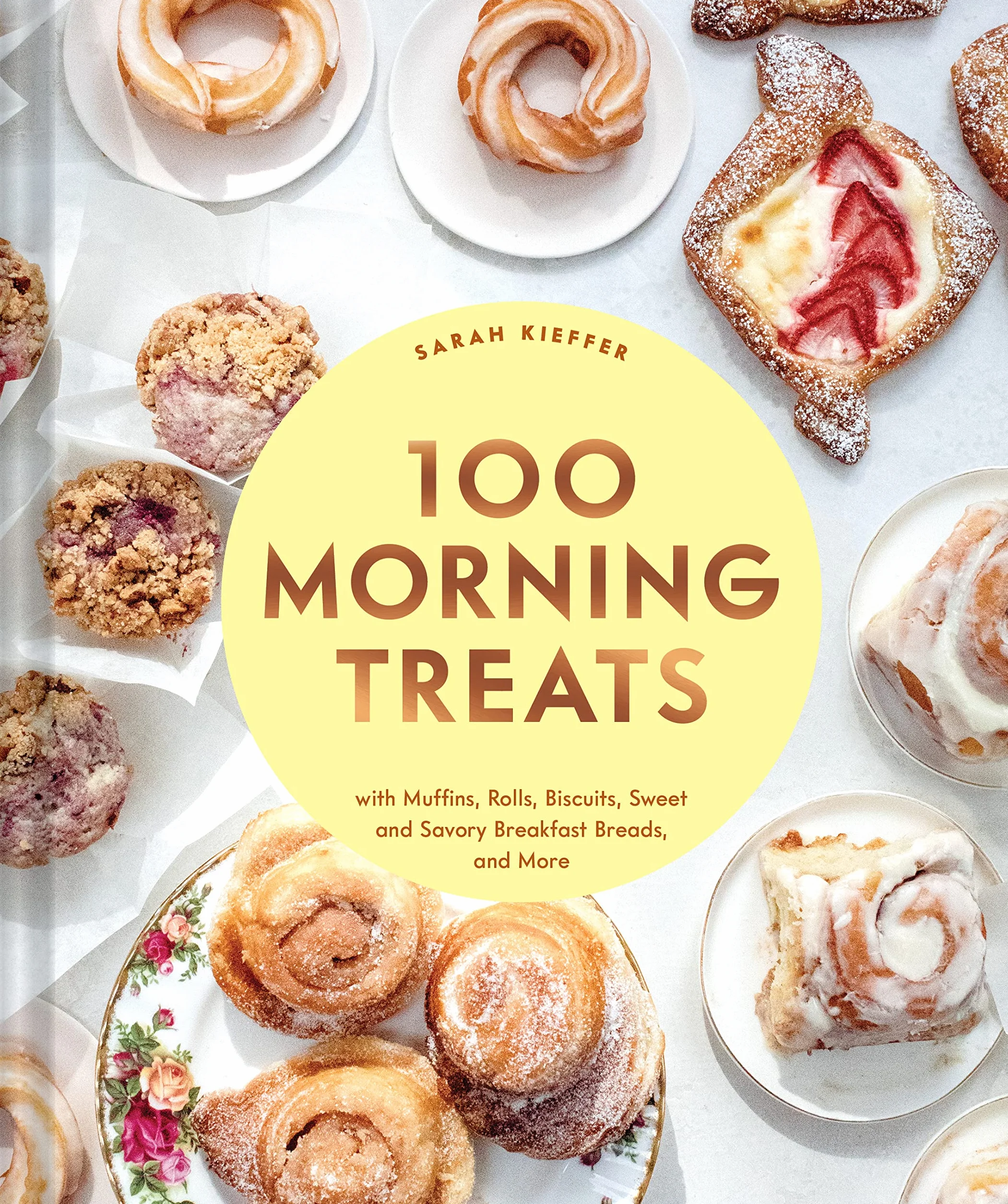 100 Morning Treats: Muffins, Rolls, Biscuits, Sweet & Savory Breakfast Breads