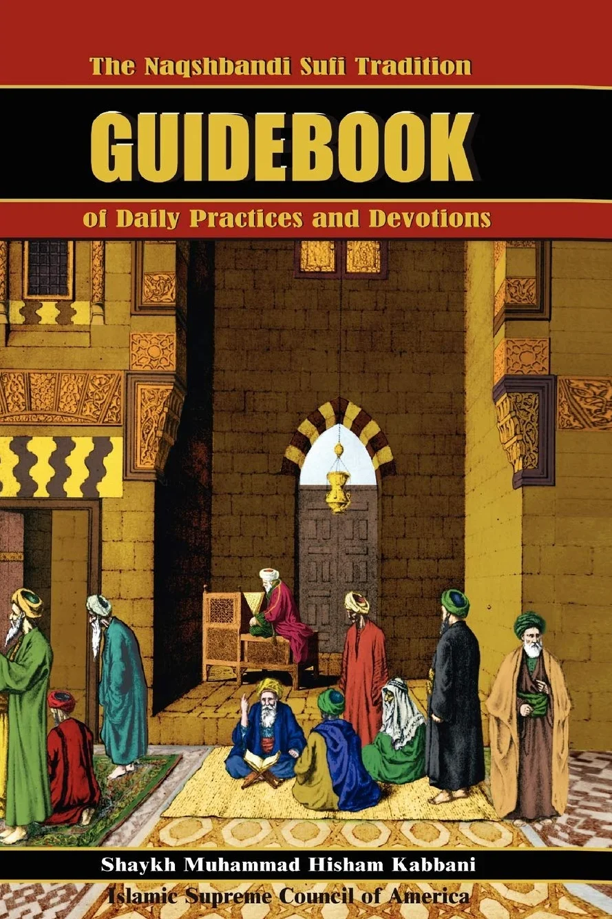 The Naqshbandi Sufi Tradition Guidebook of Daily Practices and Devotions