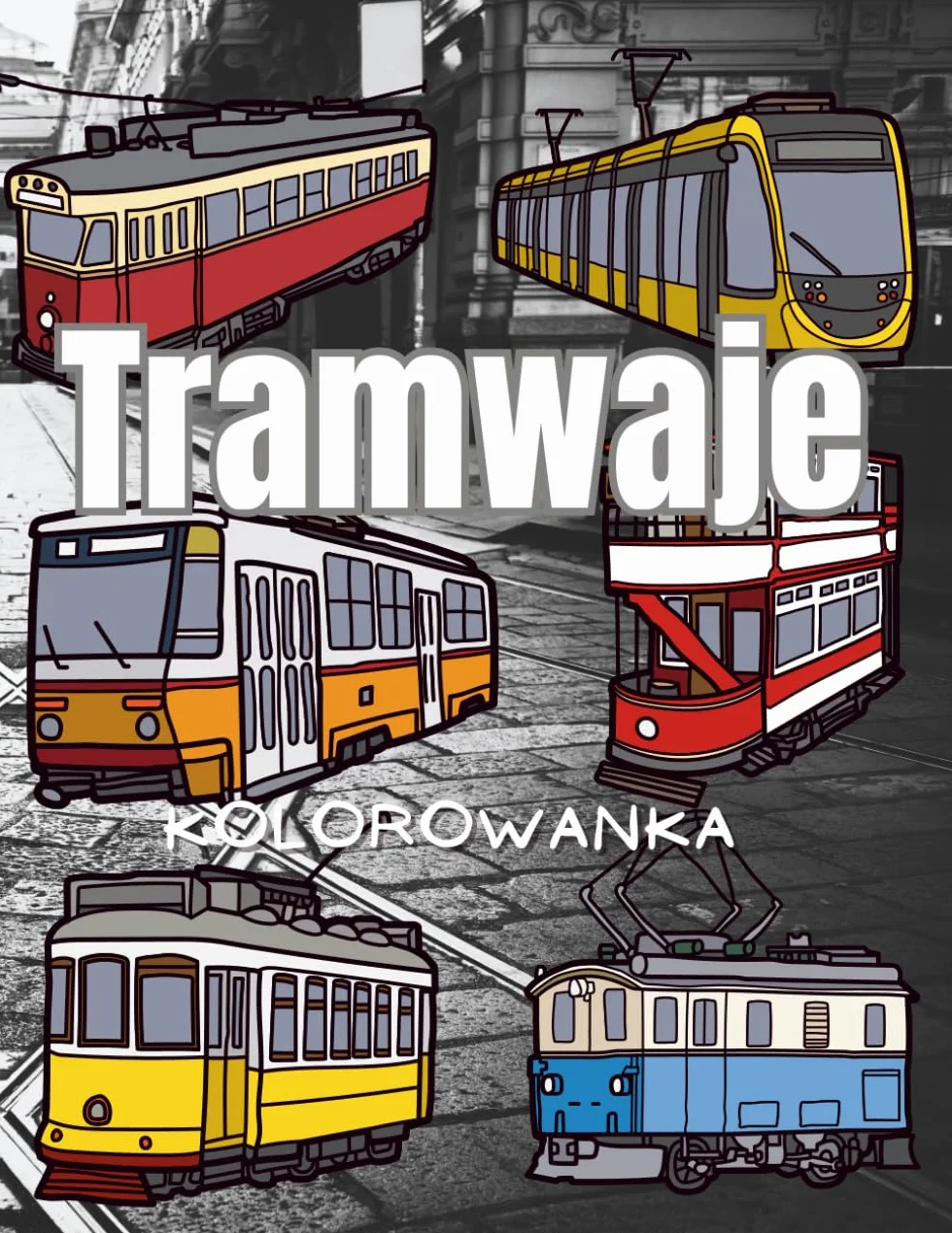 Tramwaje: Kolorowanka: zeszyt ćwiczeń dla dzieci i dorosłych