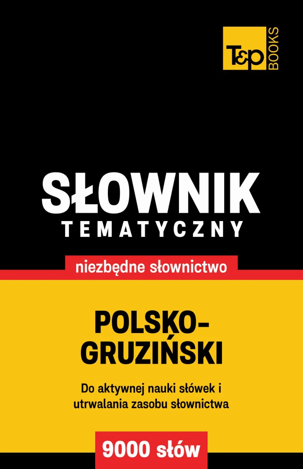 Polsko-gruziński słownik tematyczny 9000 słów