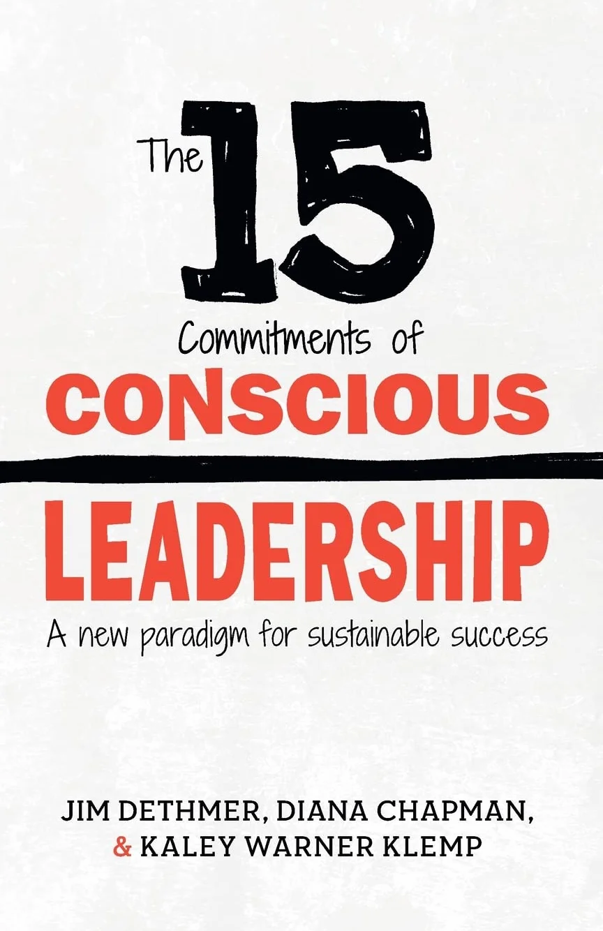 The 15 Commitments of Conscious Leadership: A New Paradigm for Sustainable Success