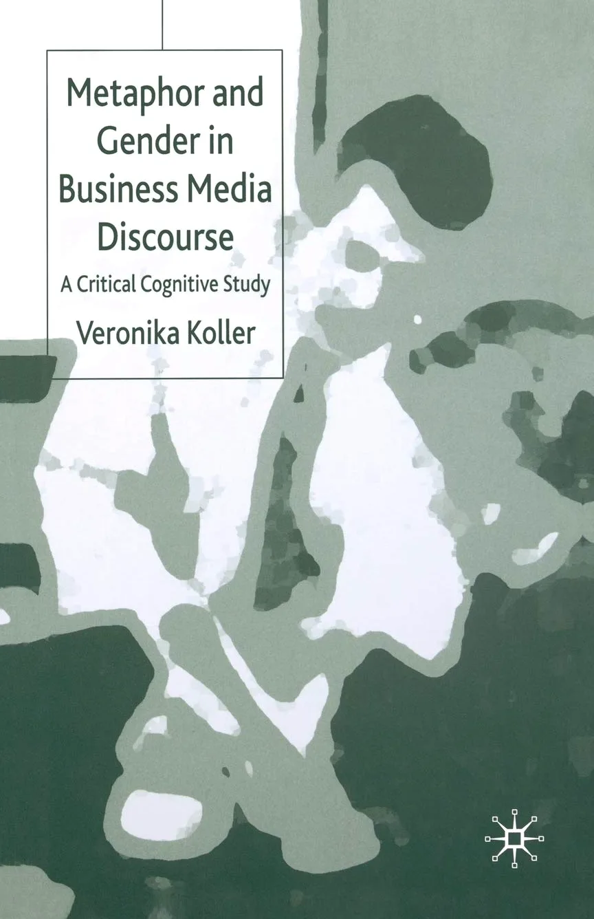 Metaphor and Gender in Business Media Discourse: A Critical Cognitive Study