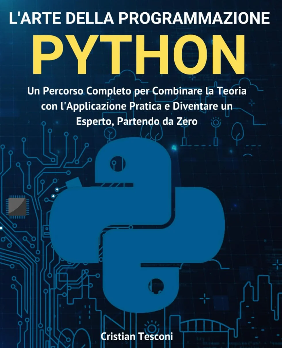 L'arte della programmazione Python: Un Percorso Completo per Combinare la Teoria con l'Applicazione Pratica e Diventare un Esperto, Partendo da Zero (Nuova edizione)
