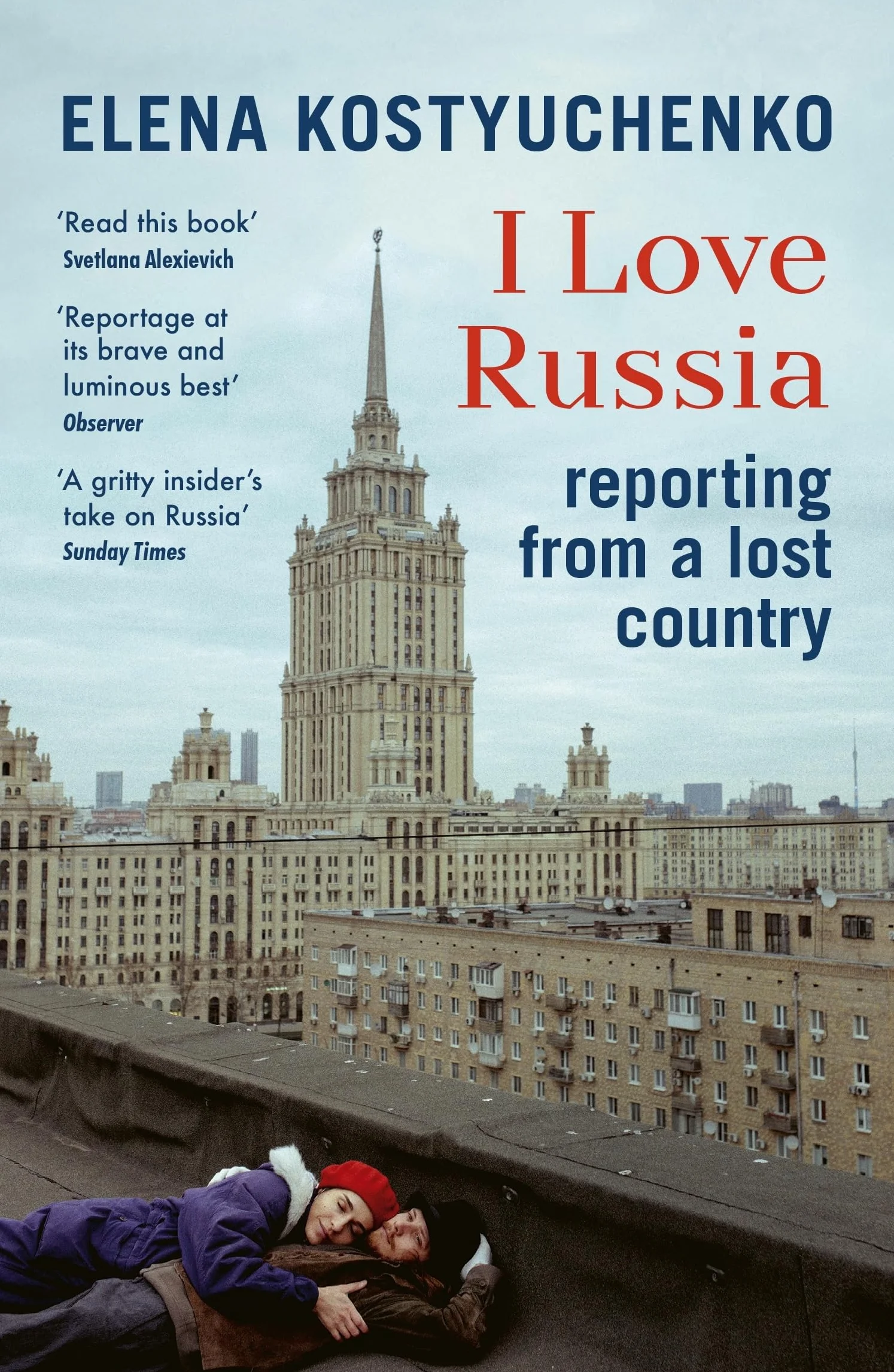 I Love Russia: reporting from a lost country