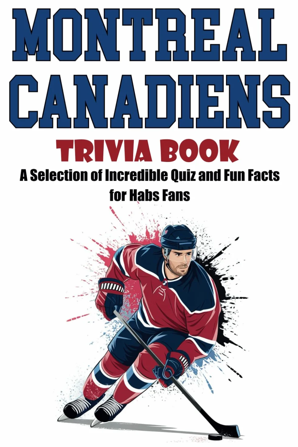 Montreal Canadiens Trivia Book: Quiz and Fun Facts for Habs Fans