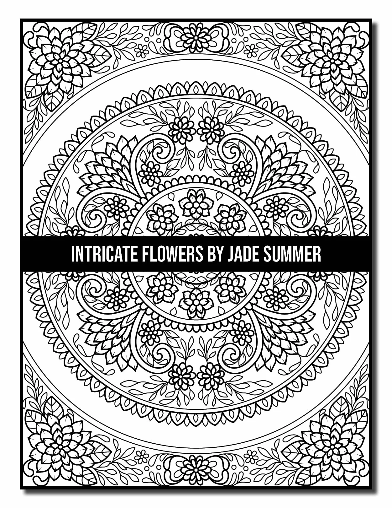 Intricate Flowers: An Adult Coloring Book with 50 Detailed Flower Designs for Relaxation and Stress Relief