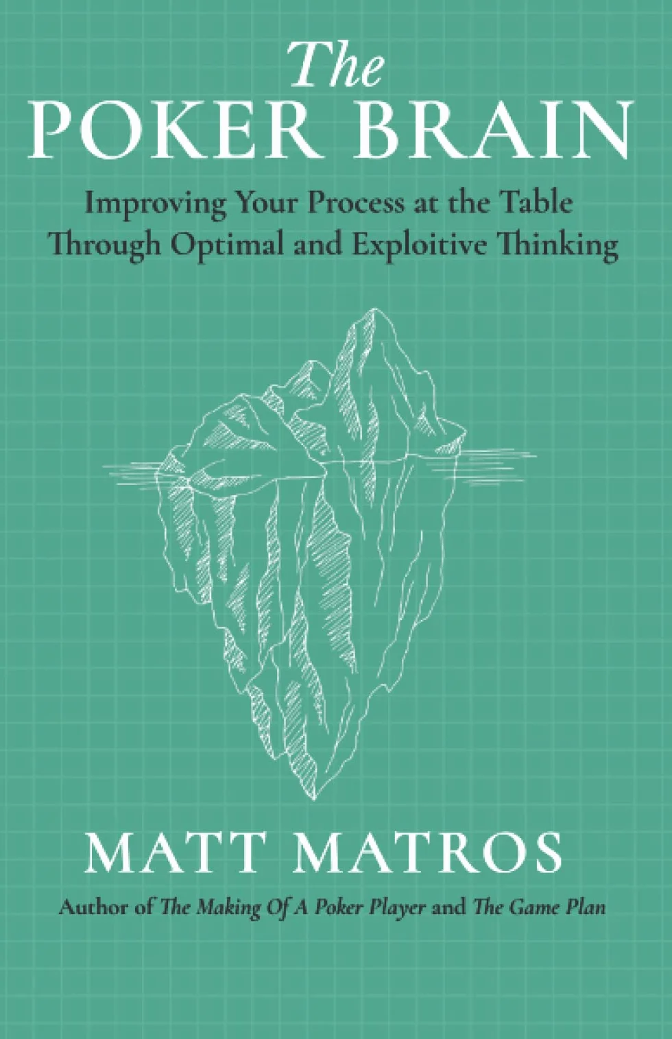 The Poker Brain: Improving Your Process at the Table Through Optimal and Exploitive Thinking