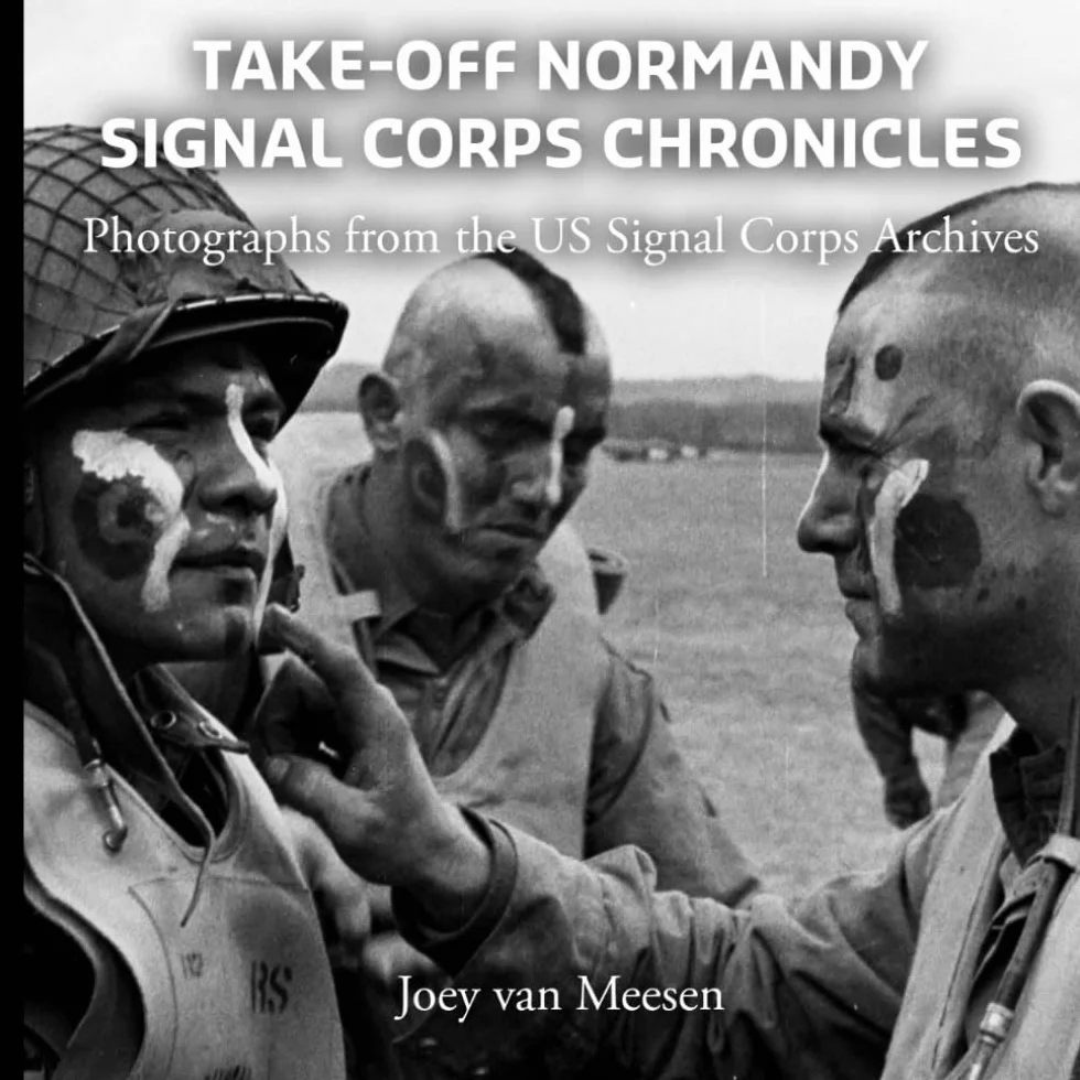 Take-Off Normandy: Signal Corps Chronicles - Photographs from the US Signal Corps Archives