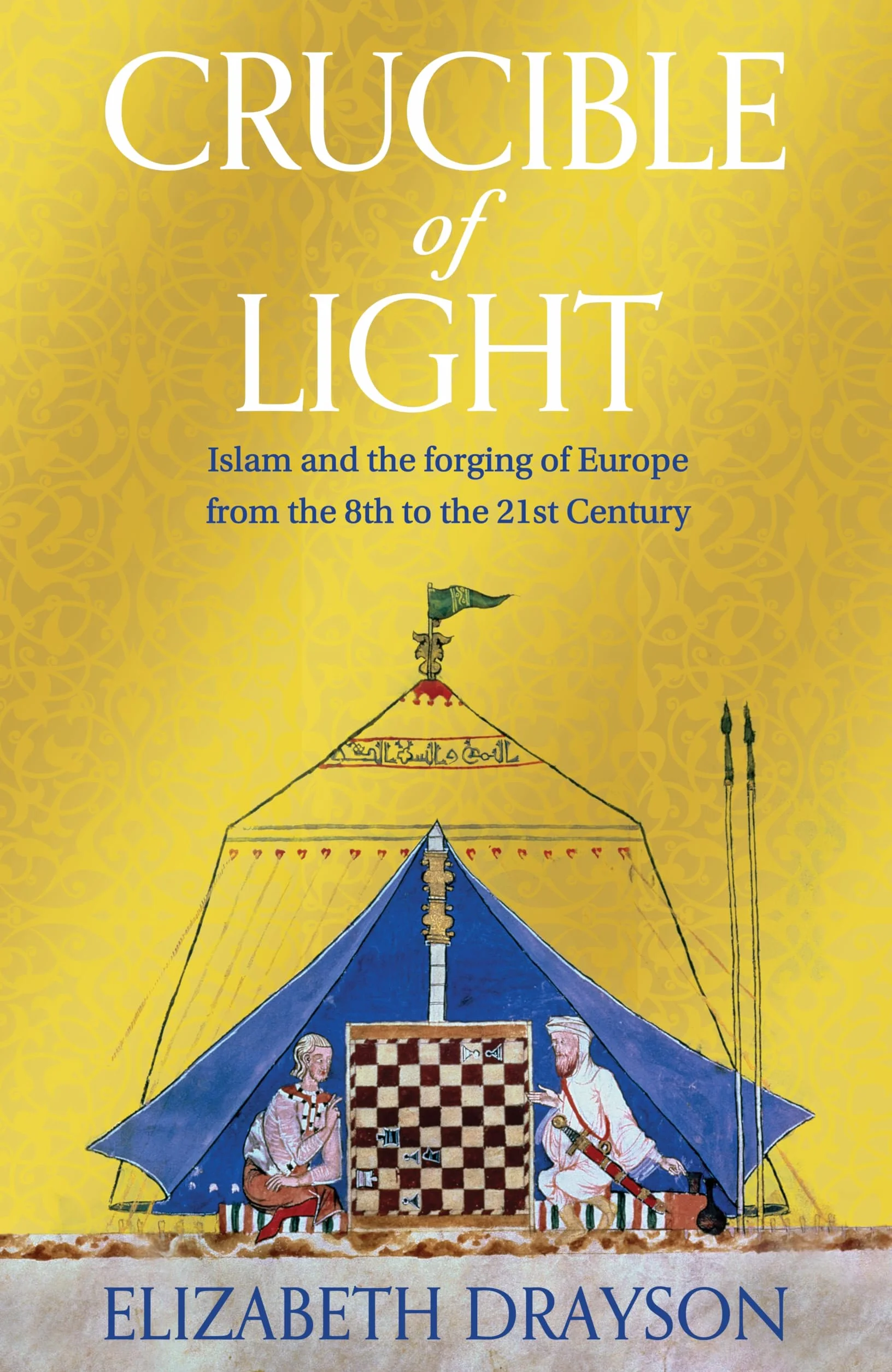Crucible of Light: Islam and Europe from the 8th to the 21st Century