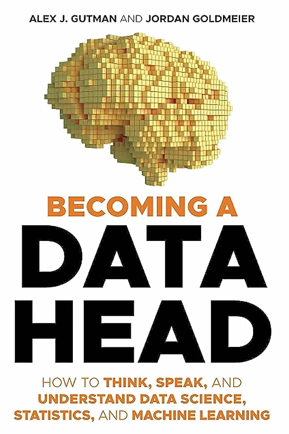 Becoming a Data Head: How to Think, Speak, and Understand Data Science, Statistics, and Machine Learning