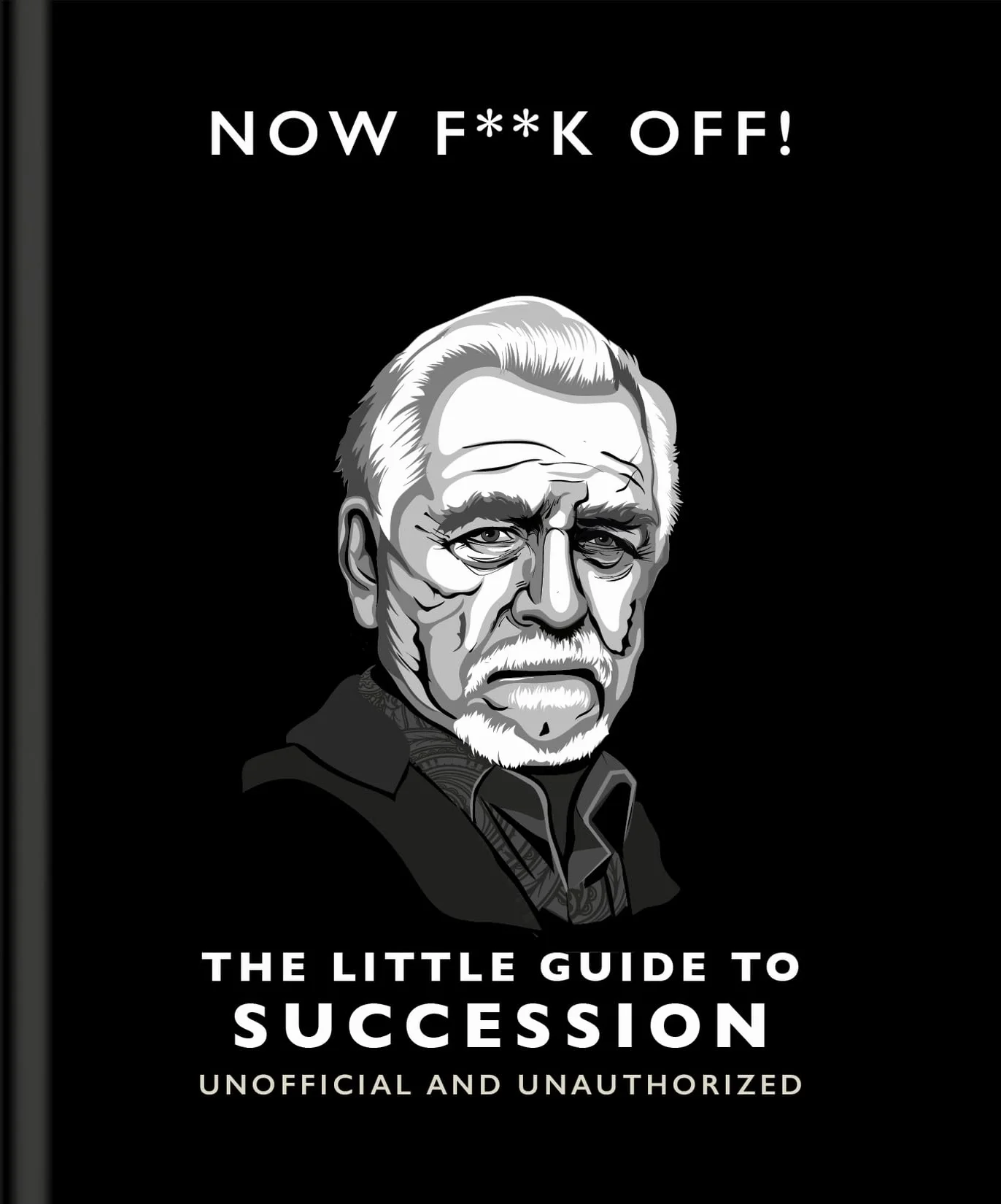 Now F**k Off!: The Little Guide to Succession: 16