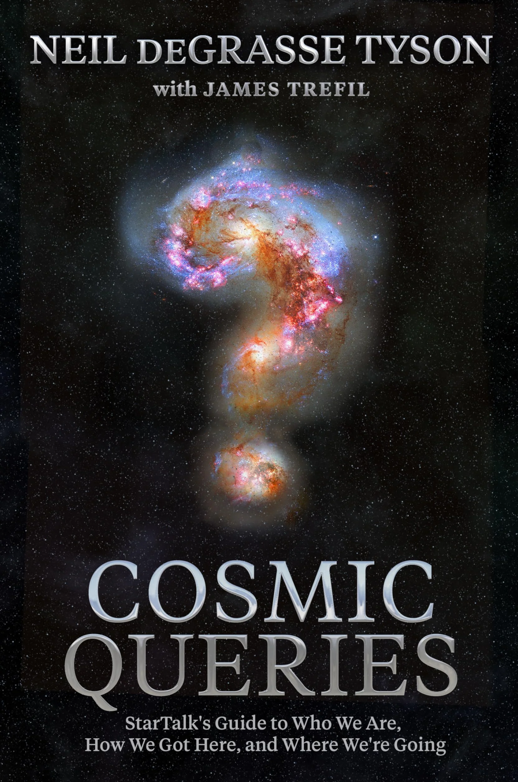 Cosmic Queries: StarTalk's Guide to Who We Are, How We Got Here, and Where We're Going