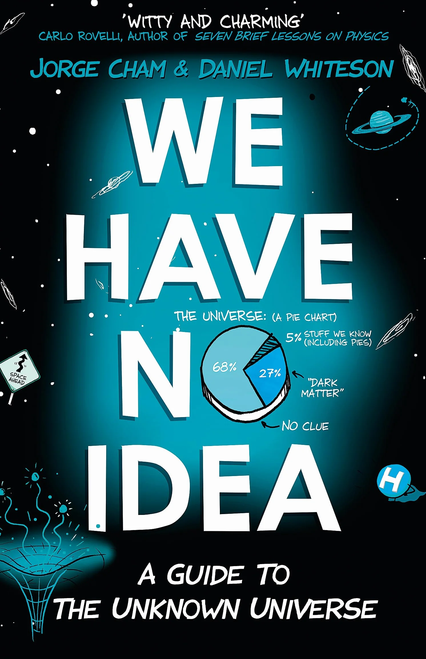 We Have No Idea: A Guide to the Unknown Universe